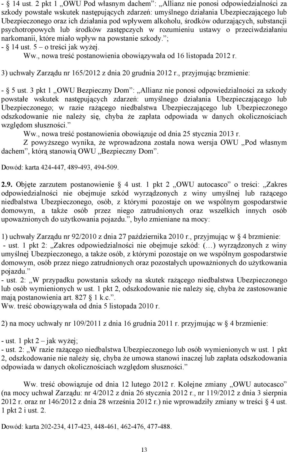 wpływem alkoholu, środków odurzających, substancji psychotropowych lub środków zastępczych w rozumieniu ustawy o przeciwdziałaniu narkomanii, które miało wpływ na powstanie szkody.