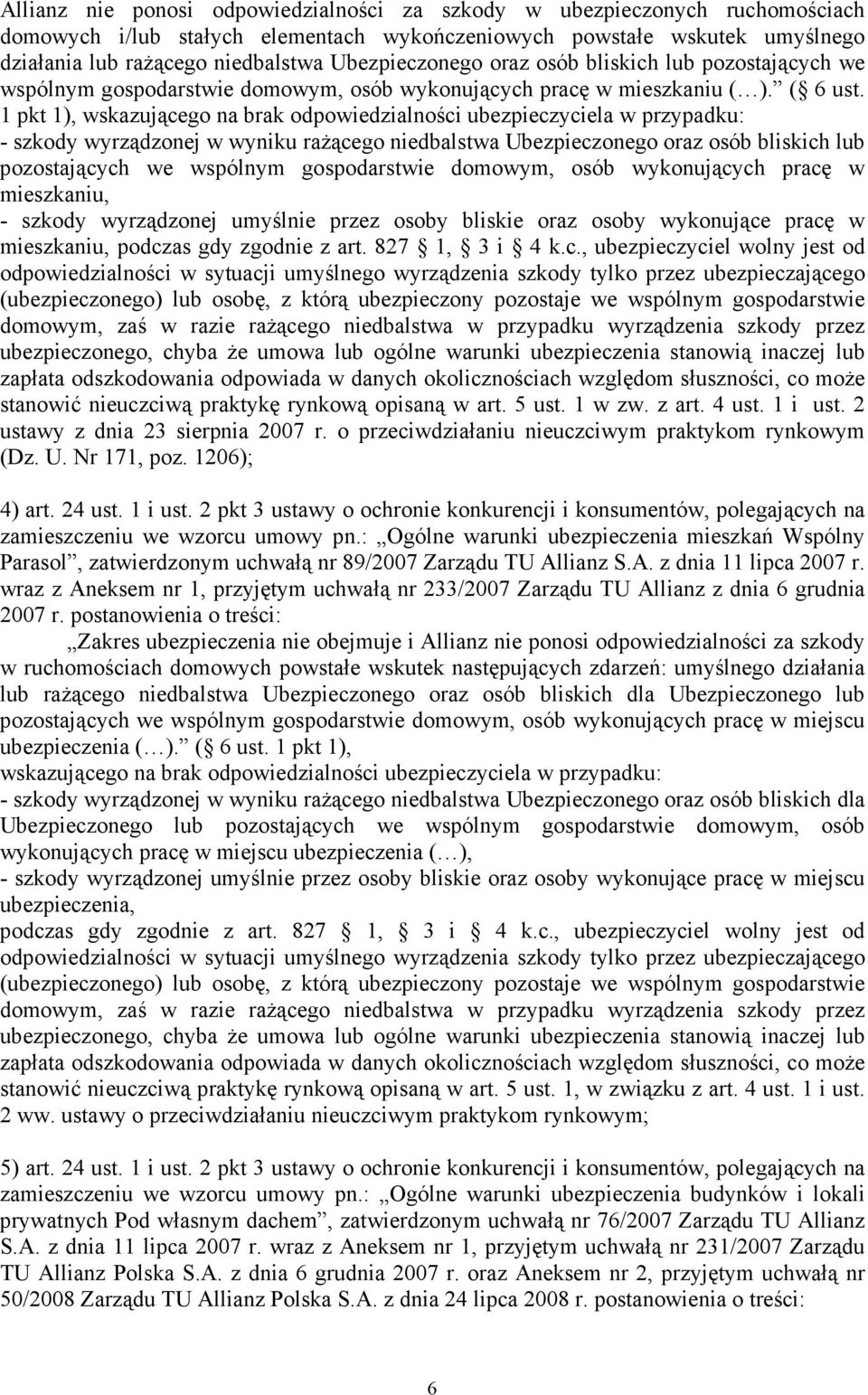 1 pkt 1), wskazującego na brak odpowiedzialności ubezpieczyciela w przypadku: - szkody wyrządzonej w wyniku raŝącego niedbalstwa Ubezpieczonego oraz osób bliskich lub pozostających we wspólnym