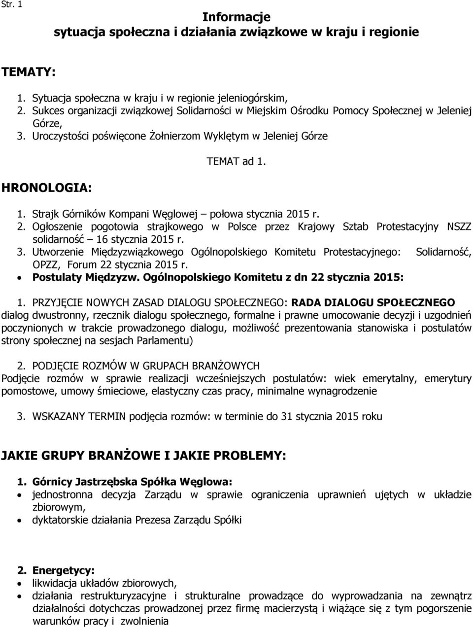 1. Strajk Górników Kompani Węglowej połowa stycznia 2015 r. 2. Ogłoszenie pogotowia strajkowego w Polsce przez Krajowy Sztab Protestacyjny NSZZ solidarność 16 stycznia 2015 r. 3.