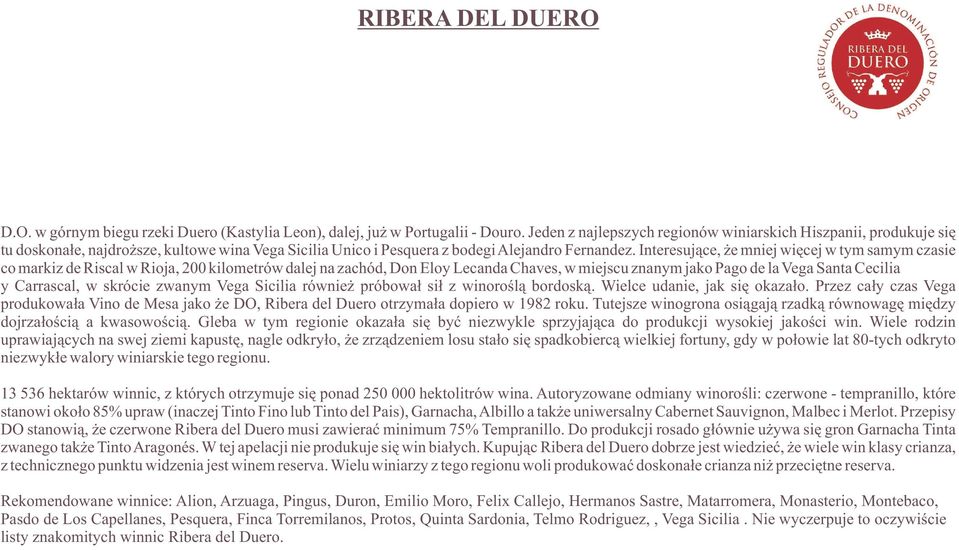 Interesujące, że mniej więcej w tym samym czasie co markiz de Riscal w Rioja, 200 kilometrów dalej na zachód, Don Eloy Lecanda Chaves, w miejscu znanym jako Pago de la Vega Santa Cecilia y Carrascal,