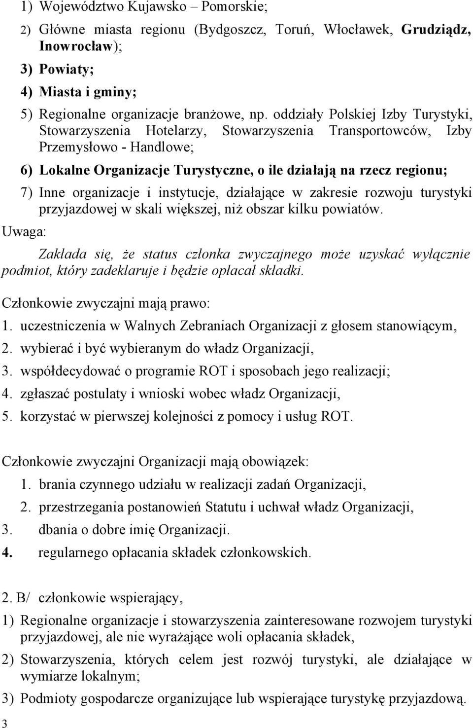 organizacje i instytucje, działające w zakresie rozwoju turystyki przyjazdowej w skali większej, niż obszar kilku powiatów.