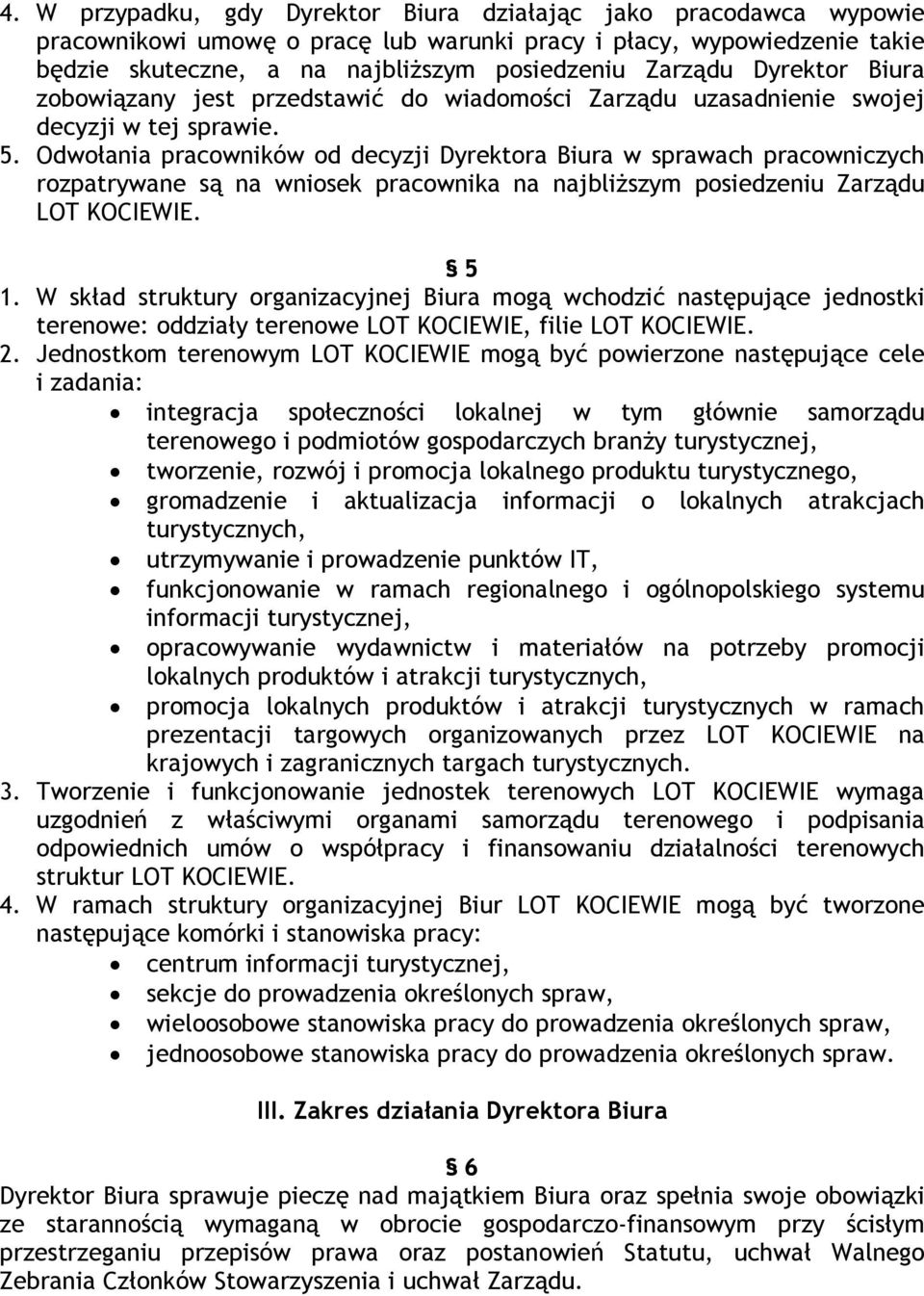 Odwołania pracowników od decyzji Dyrektora Biura w sprawach pracowniczych rozpatrywane są na wniosek pracownika na najbliższym posiedzeniu Zarządu LOT KOCIEWIE. 5 1.