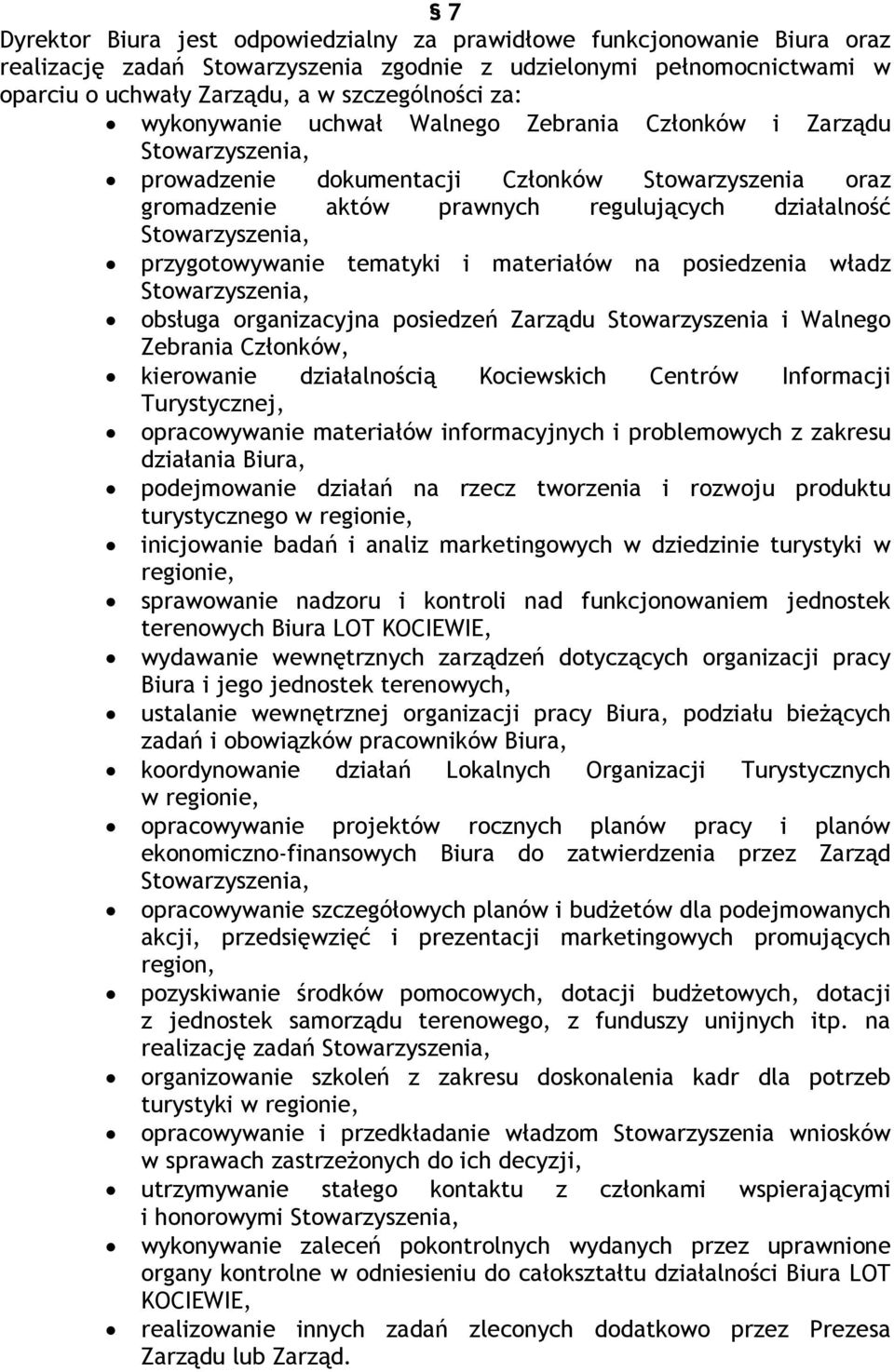 na posiedzenia władz obsługa organizacyjna posiedzeń Zarządu Stowarzyszenia i Walnego Zebrania Członków, kierowanie działalnością Kociewskich Centrów Informacji Turystycznej, opracowywanie materiałów