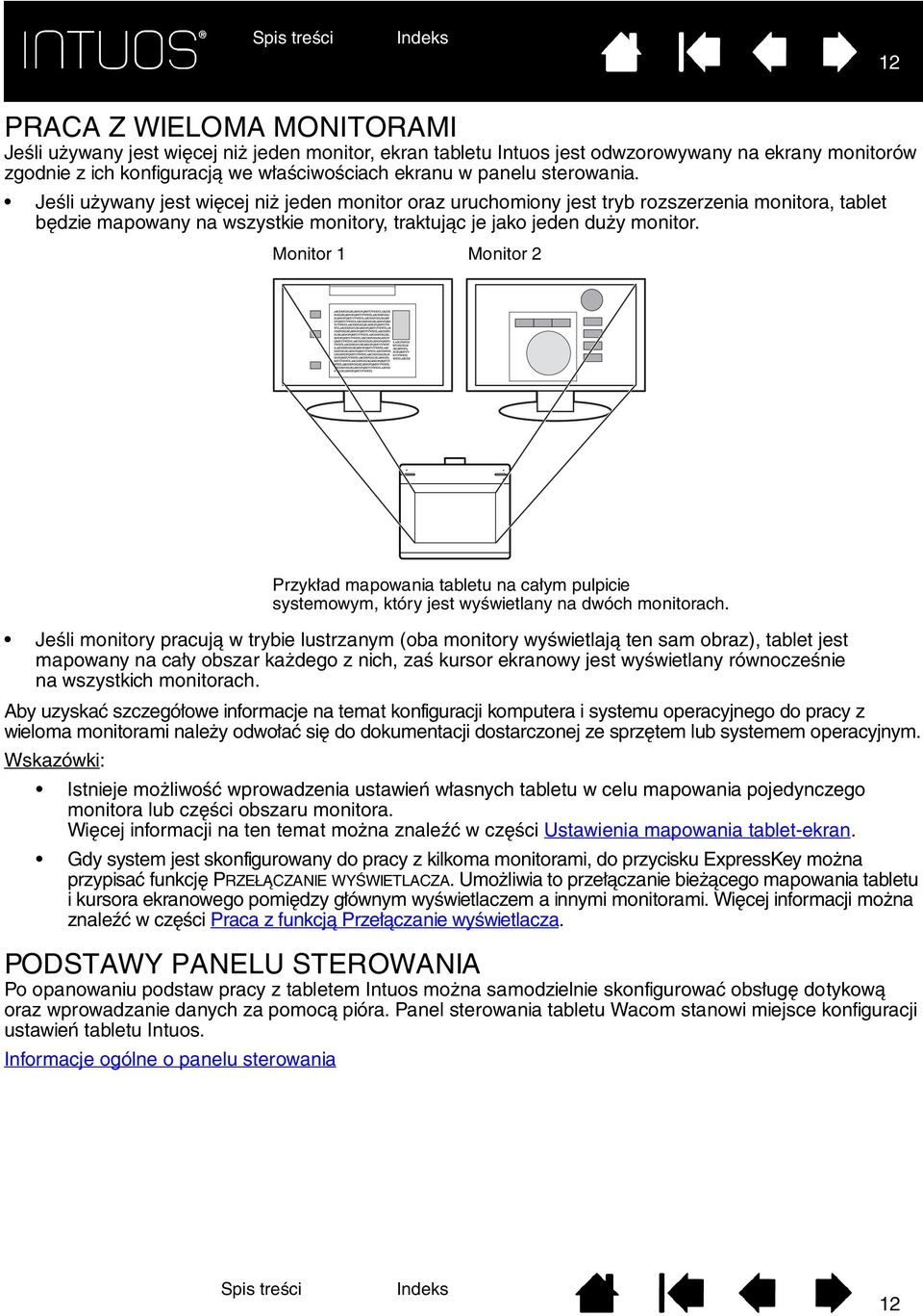 Monitor 1 Monitor 2 Jeśli monitory pracują w trybie lustrzanym (oba monitory wyświetlają ten sam obraz), tablet jest mapowany na cały obszar każdego z nich, zaś kursor ekranowy jest wyświetlany