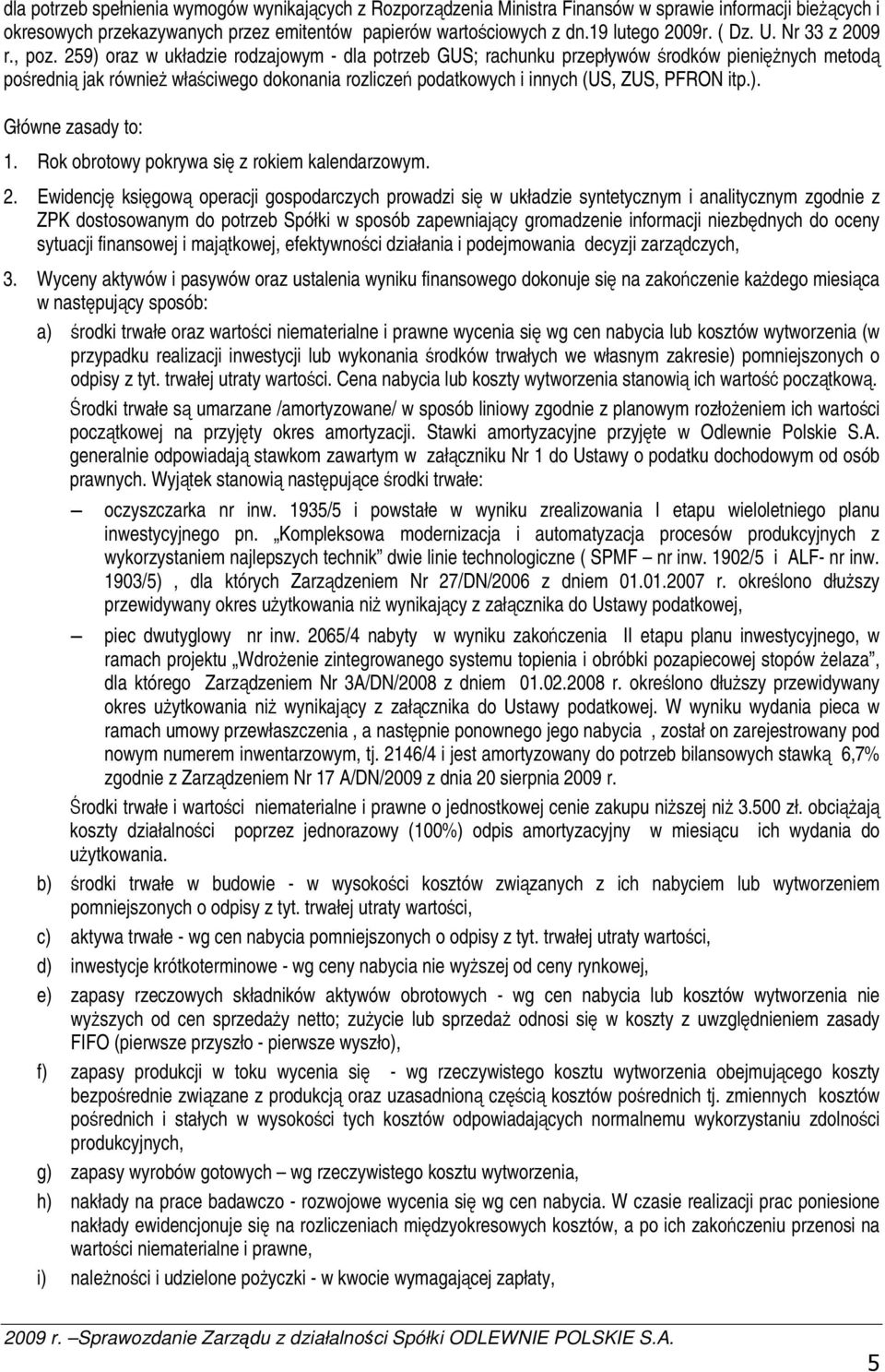 259) oraz w układzie rodzajowym - dla potrzeb GUS; rachunku przepływów rodków pieninych metod poredni jak równie właciwego dokonania rozlicze podatkowych i innych (US, ZUS, PFRON itp.). Główne zasady to: 1.