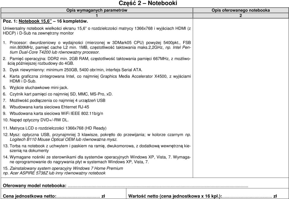 Procesor: dwurdzeniowy o wydajności (mierzonej w 3DMark05 CPU) powyŝej 5400pkt., FSB min.800mhz, pamięć cache L2 min. 1MB, częstotliwość taktowania maks.2,2ghz, np.