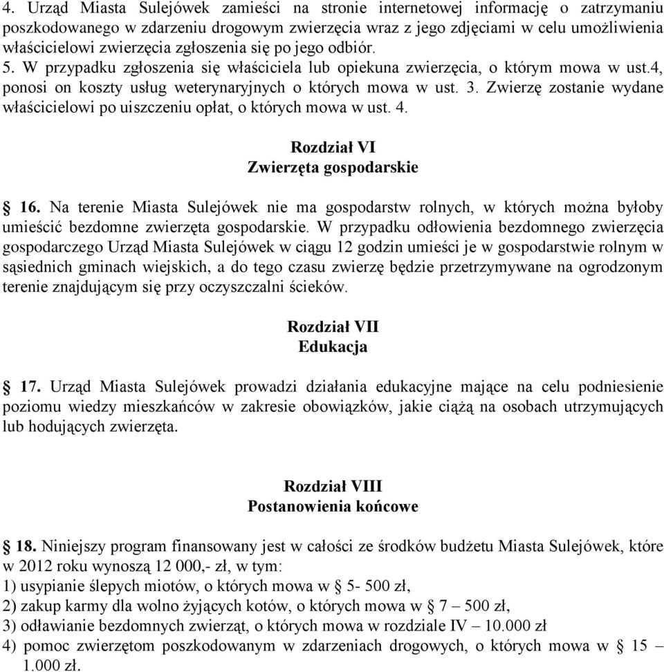 Zwierzę zostanie wydane właścicielowi po uiszczeniu opłat, o których mowa w ust. 4. Rozdział VI Zwierzęta gospodarskie 16.