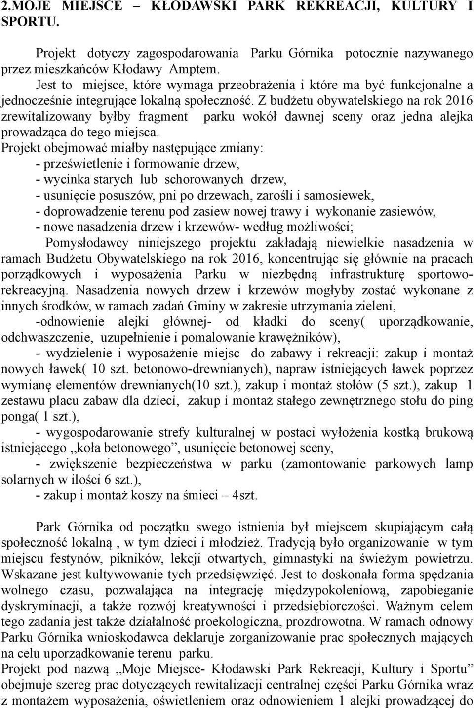 Z budżetu obywatelskiego na rok 2016 zrewitalizowany byłby fragment parku wokół dawnej sceny oraz jedna alejka prowadząca do tego miejsca.