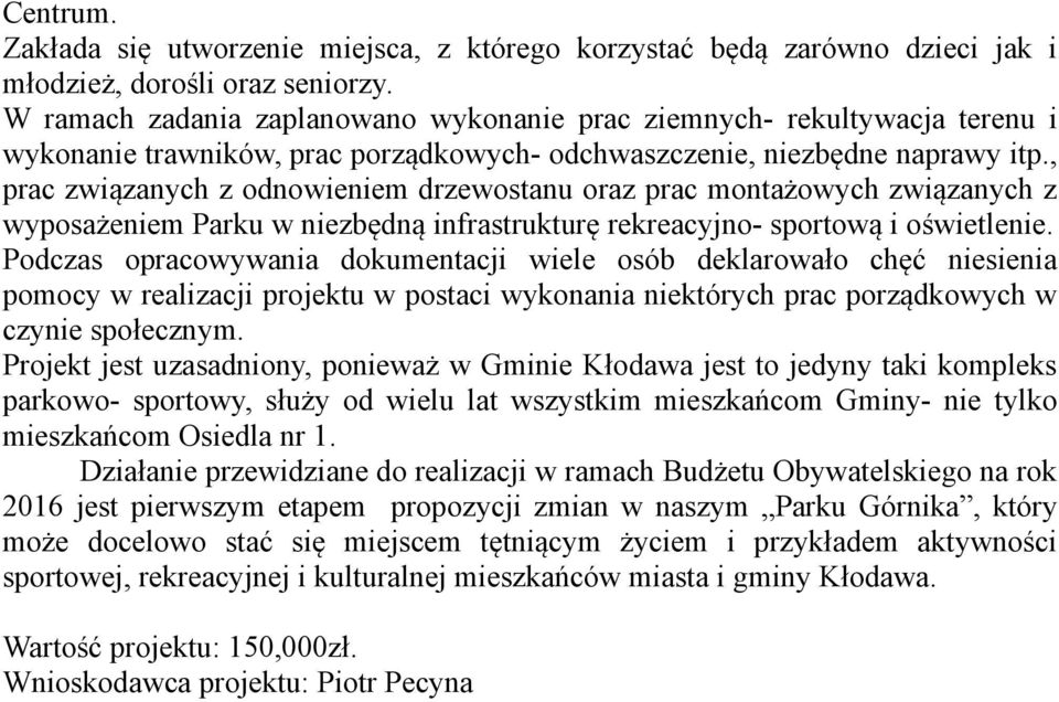 , prac związanych z odnowieniem drzewostanu oraz prac montażowych związanych z wyposażeniem Parku w niezbędną infrastrukturę rekreacyjno- sportową i oświetlenie.