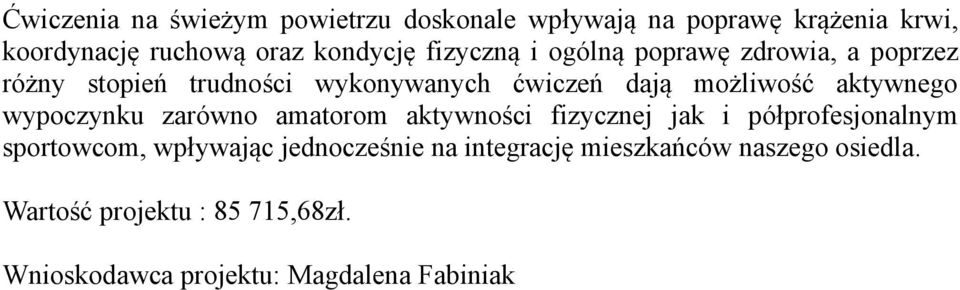 aktywnego wypoczynku zarówno amatorom aktywności fizycznej jak i półprofesjonalnym sportowcom, wpływając