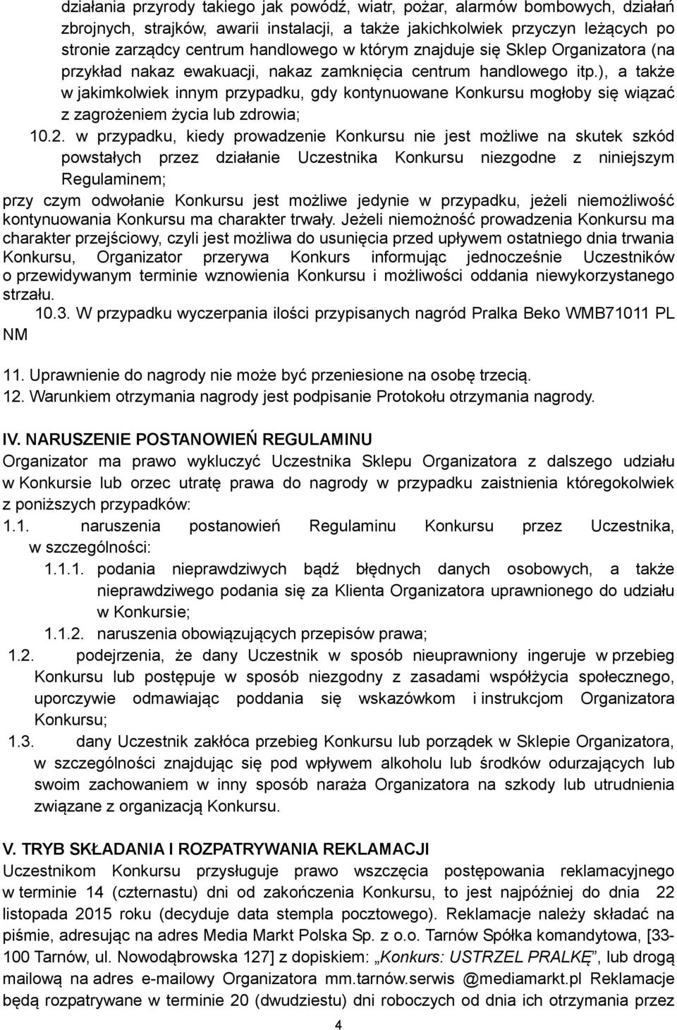 ), a także w jakimkolwiek innym przypadku, gdy kontynuowane Konkursu mogłoby się wiązać z zagrożeniem życia lub zdrowia; 10.2.