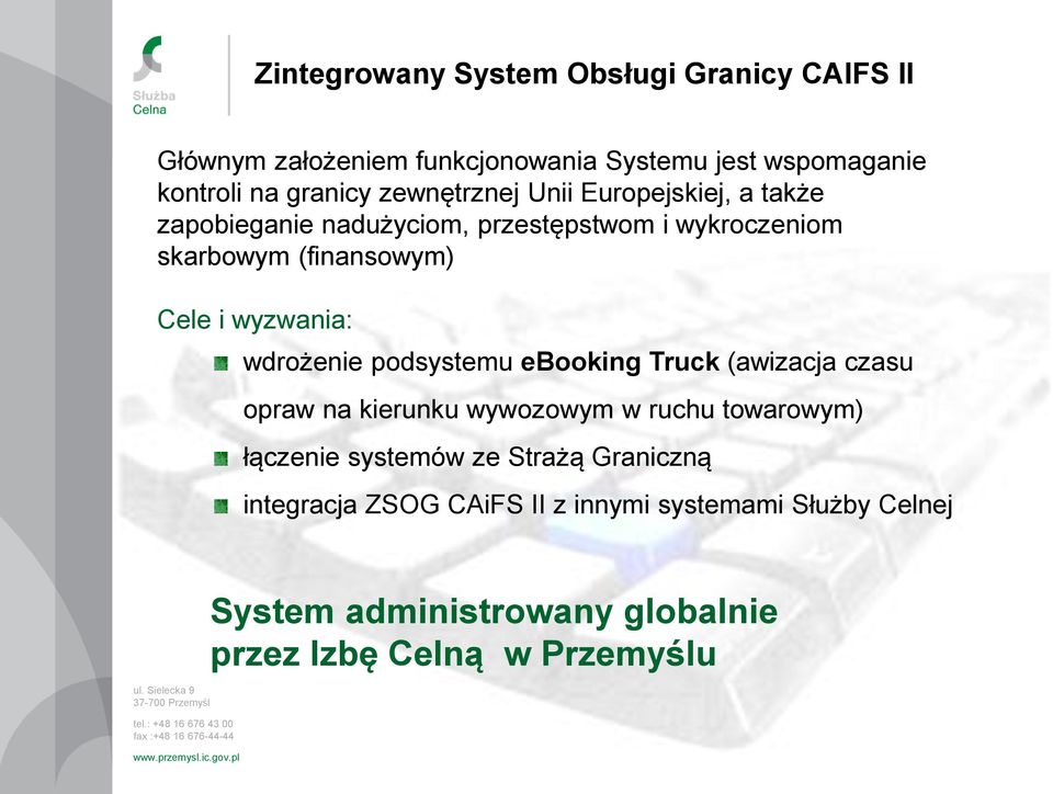 (awizacja czasu opraw na kierunku wywozowym w ruchu towarowym) łączenie systemów ze Strażą Graniczną integracja ZSOG CAiFS II z innymi systemami Służby