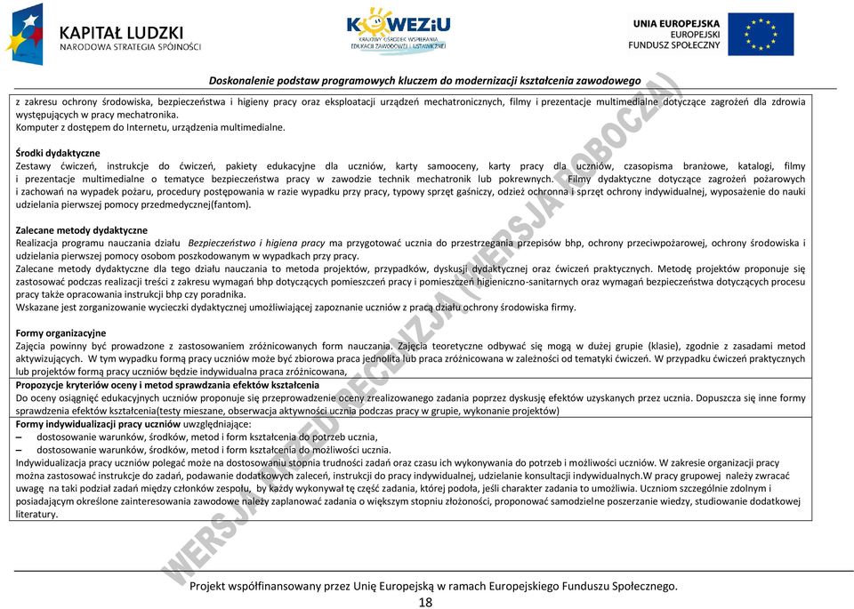 Środki dydaktyczne Zestawy ćwiczeń, instrukcje do ćwiczeń, pakiety edukacyjne dla uczniów, karty samooceny, karty pracy dla uczniów, czasopisma branżowe, katalogi, filmy i prezentacje multimedialne o