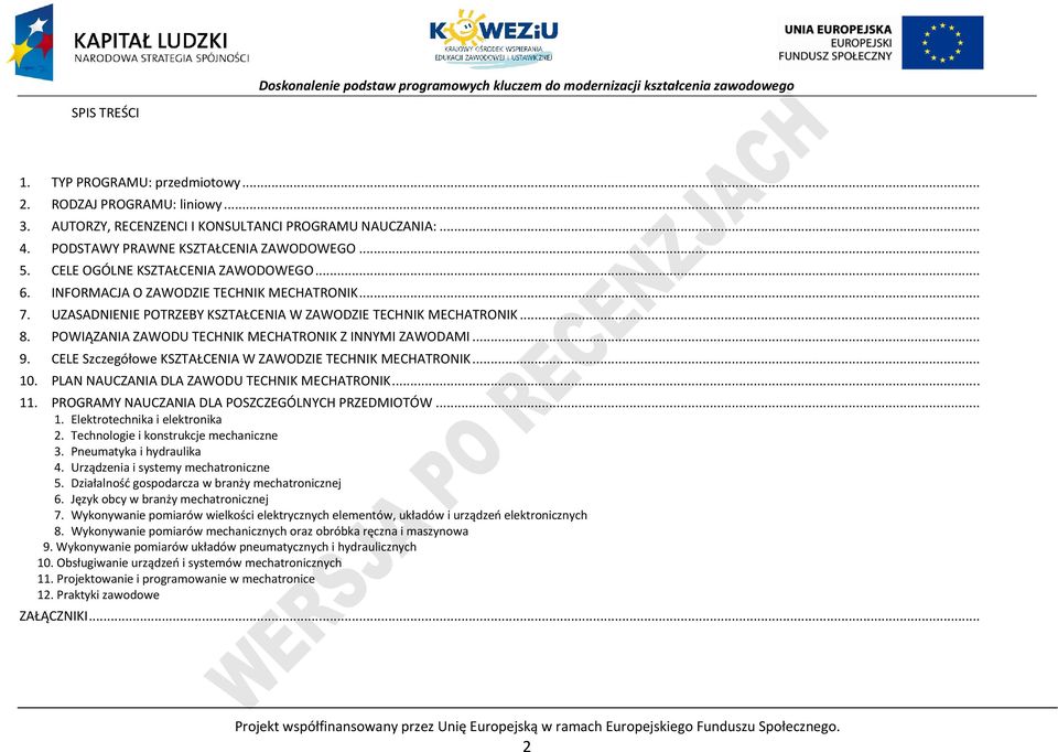 OWIĄZANIA ZAWODU TEHNIK MEHATRONIK Z INNYMI ZAWODAMI... 9. ELE Szczegółowe KSZTAŁENIA W ZAWODZIE TEHNIK MEHATRONIK... 10. LAN NAUZANIA DLA ZAWODU TEHNIK MEHATRONIK... 11.