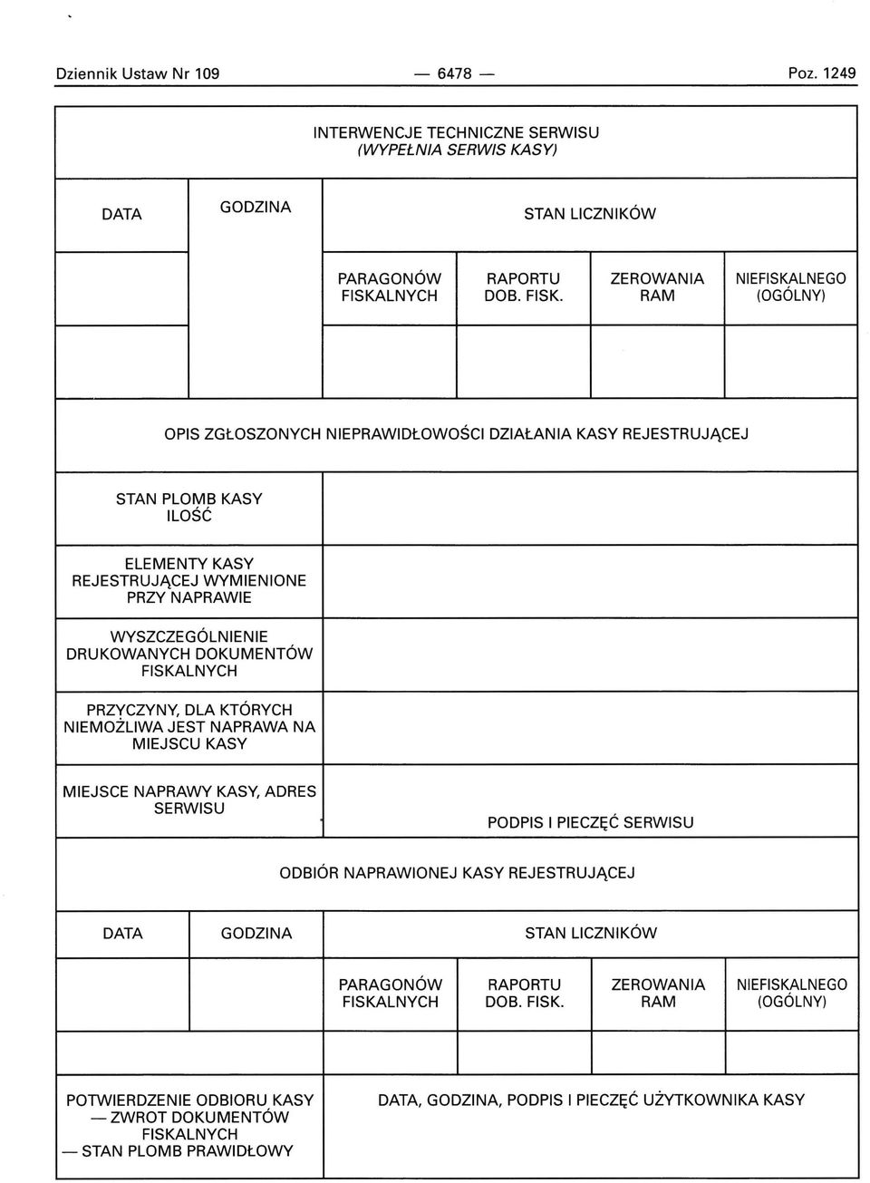 RAM (OGÓLNY) OPIS ZGŁOSZONYCH NIEPRAWIDŁOWOŚCI DZIAŁANIA KASY REJESTRUJĄCEJ STAN PLOMB KASY ILOŚĆ ELEMENTY KASY REJESTRUJĄCEJ WYMIENIONE PRZY NAPRAWIE WYSZCZEGÓLNIENIE DRUKOWANYCH DOKUMENTÓW