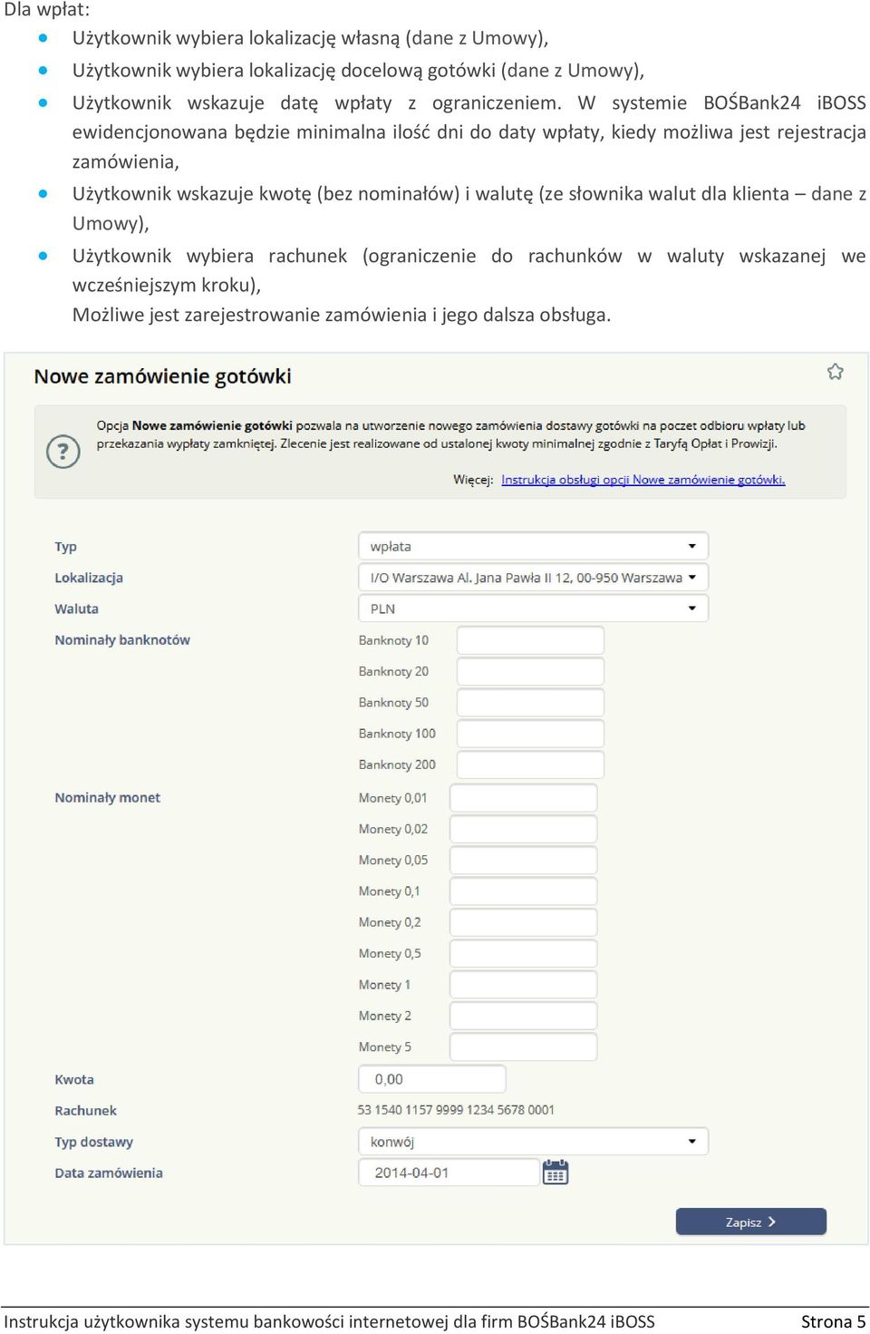 W systemie BOŚBank24 iboss ewidencjonowana będzie minimalna ilość dni do daty wpłaty, kiedy możliwa jest rejestracja zamówienia, Użytkownik wskazuje kwotę (bez