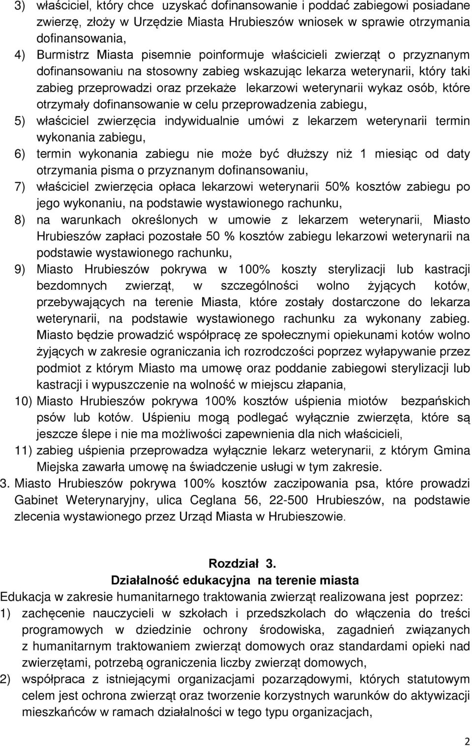 otrzymały dofinansowanie w celu przeprowadzenia zabiegu, 5) właściciel zwierzęcia indywidualnie umówi z lekarzem weterynarii termin wykonania zabiegu, 6) termin wykonania zabiegu nie może być dłuższy