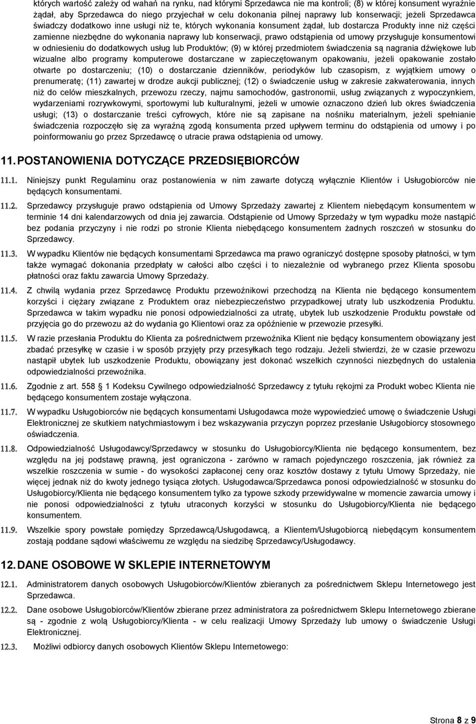 konserwacji, prawo odstąpienia od umowy przysługuje konsumentowi w odniesieniu do dodatkowych usług lub Produktów; (9) w której przedmiotem świadczenia są nagrania dźwiękowe lub wizualne albo