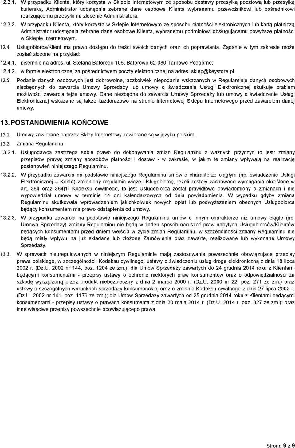 3.2. W przypadku Klienta, który korzysta w Sklepie Internetowym ze sposobu płatności elektronicznych lub kartą płatniczą Administrator udostępnia zebrane dane osobowe Klienta, wybranemu podmiotowi