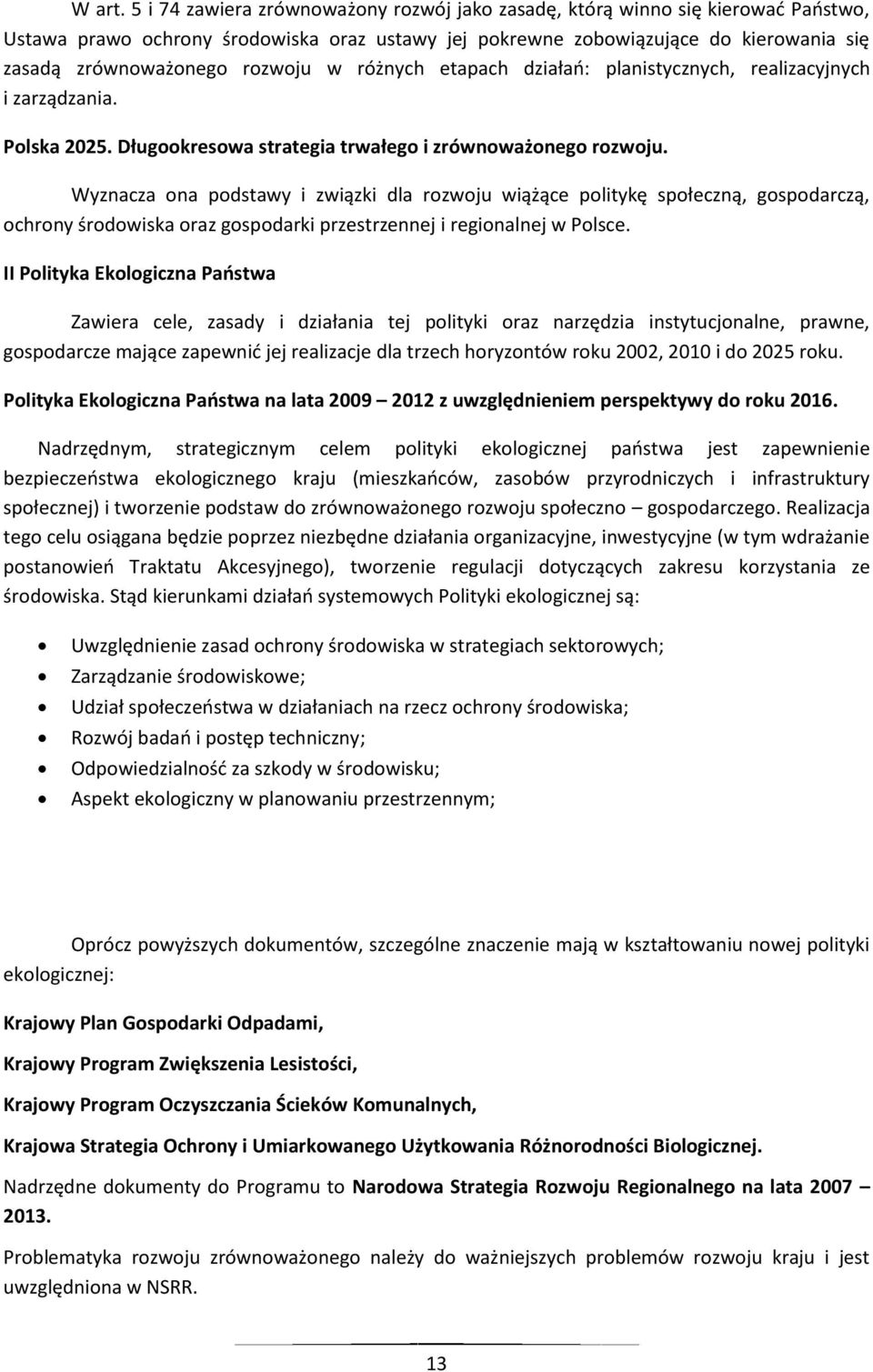 rozwoju w różnych etapach działao: planistycznych, realizacyjnych i zarządzania. Polska 2025. Długookresowa strategia trwałego i zrównoważonego rozwoju.