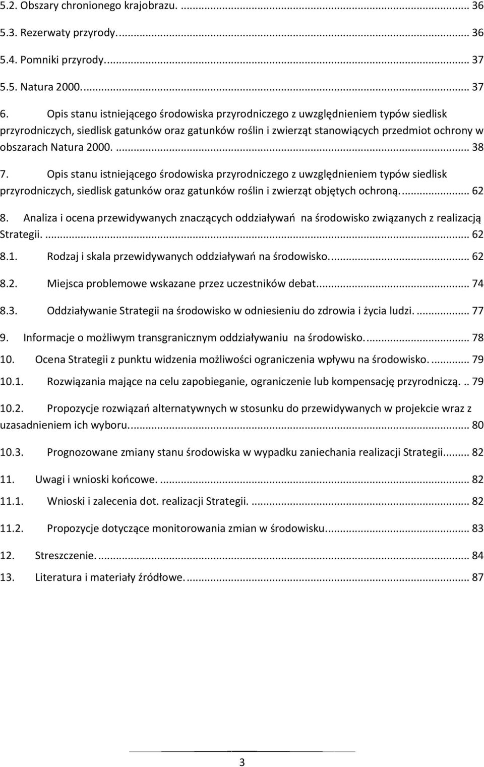 2000.... 38 7. Opis stanu istniejącego środowiska przyrodniczego z uwzględnieniem typów siedlisk przyrodniczych, siedlisk gatunków oraz gatunków roślin i zwierząt objętych ochroną.... 62 8.