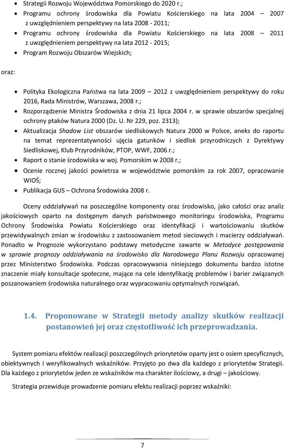 uwzględnieniem perspektywy na lata 2012-2015; Program Rozwoju Obszarów Wiejskich; oraz: Polityka Ekologiczna Paostwa na lata 2009 2012 z uwzględnieniem perspektywy do roku 2016, Rada Ministrów,