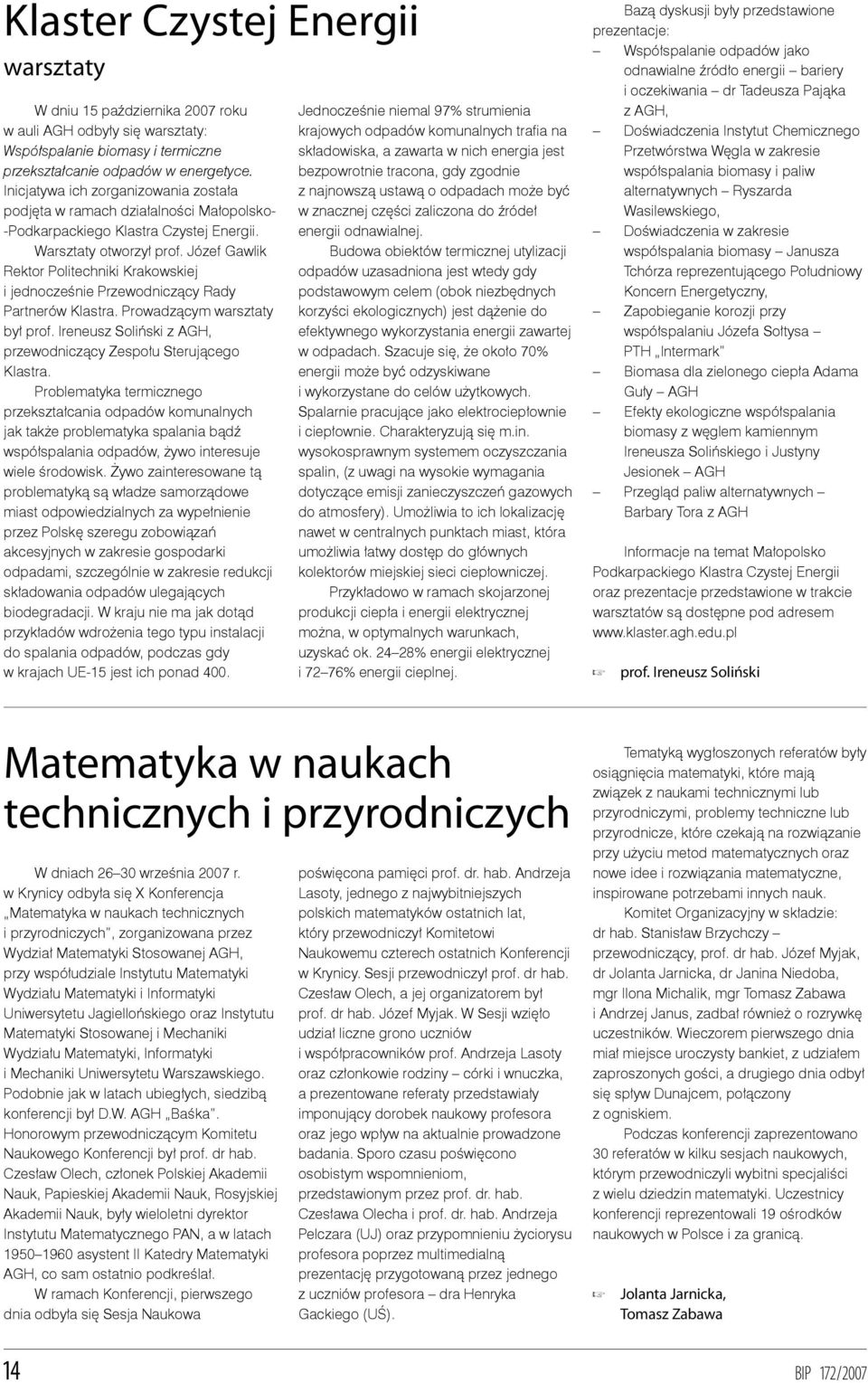 Józef Gawlik Rektor Politechniki Krakowskiej i jednocześnie Przewodniczący Rady Partnerów Klastra. Prowadzącym warsztaty był prof. Ireneusz Soliński z AGH, przewodniczący Zespołu Sterującego Klastra.