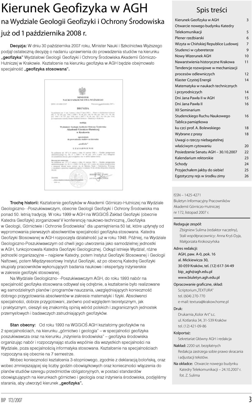 Geofizyki i Ochrony Środowiska Akademii Górniczo- Hutniczej w Krakowie. Kształcenie na kierunku geofizyka w AGH będzie obejmowało specjalność geofizyka stosowana.