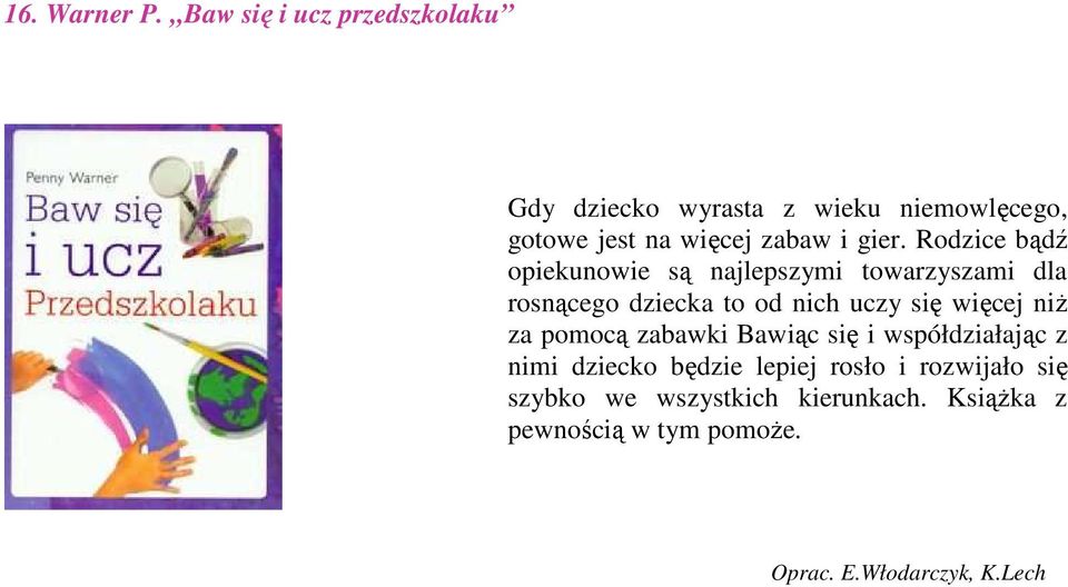 Rodzice bądź opiekunowie są najlepszymi towarzyszami dla rosnącego dziecka to od nich uczy się więcej