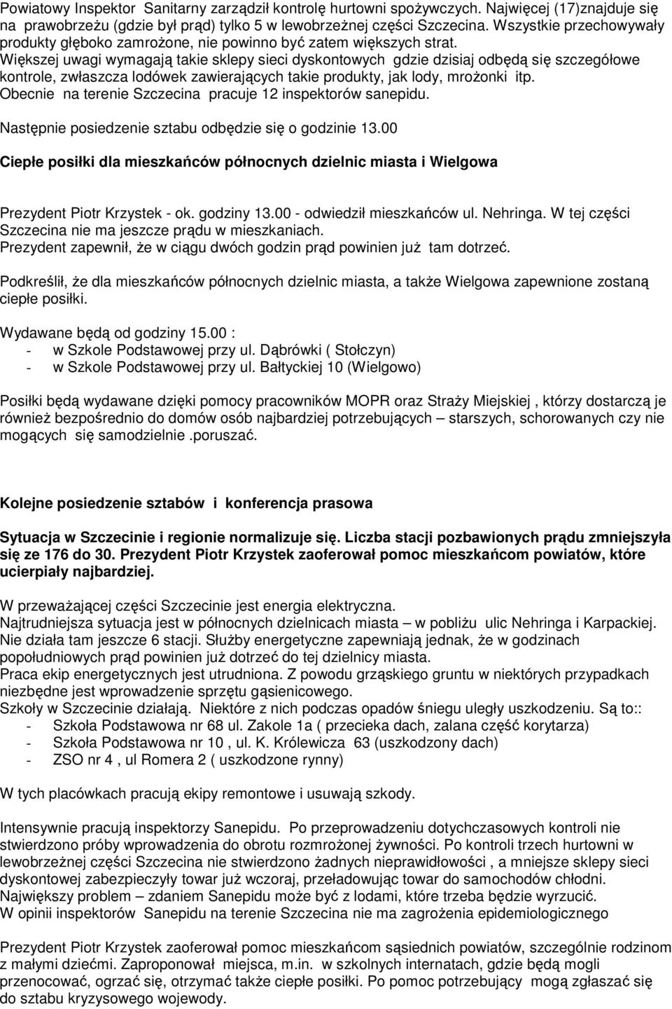 Większej uwagi wymagają takie sklepy sieci dyskontowych gdzie dzisiaj odbędą się szczegółowe kontrole, zwłaszcza lodówek zawierających takie produkty, jak lody, mroŝonki itp.