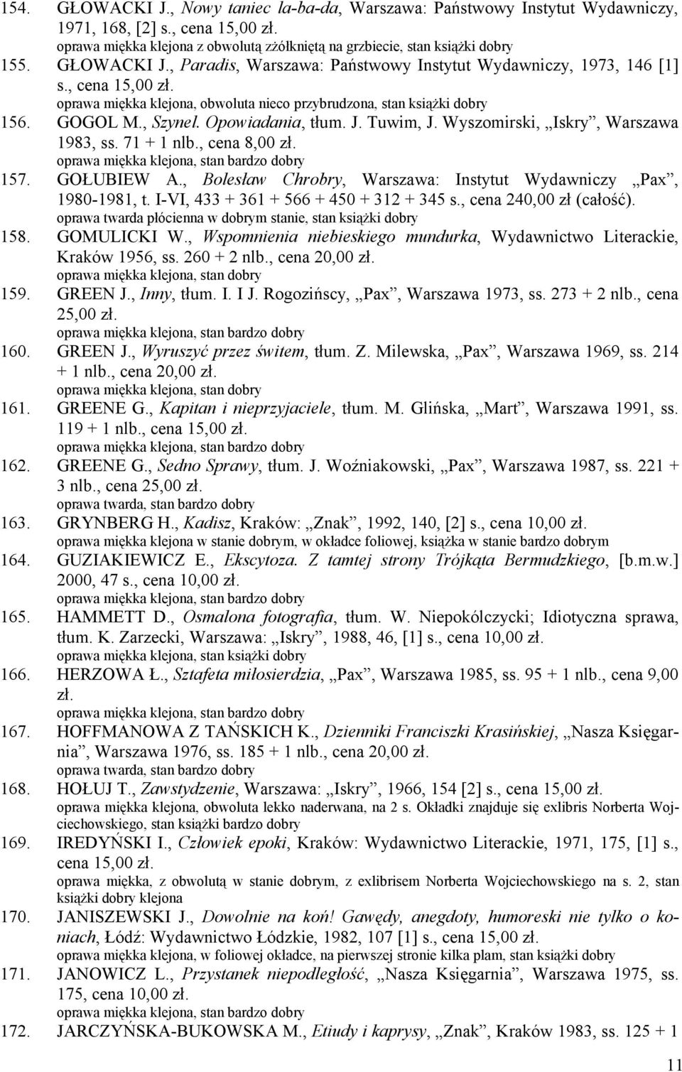 Opowiadania, tłum. J. Tuwim, J. Wyszomirski, Iskry, Warszawa 1983, ss. 71 + 1 nlb., cena 8,00 zł. 157. GOŁUBIEW A., Bolesław Chrobry, Warszawa: Instytut Wydawniczy Pax, 1980-1981, t.