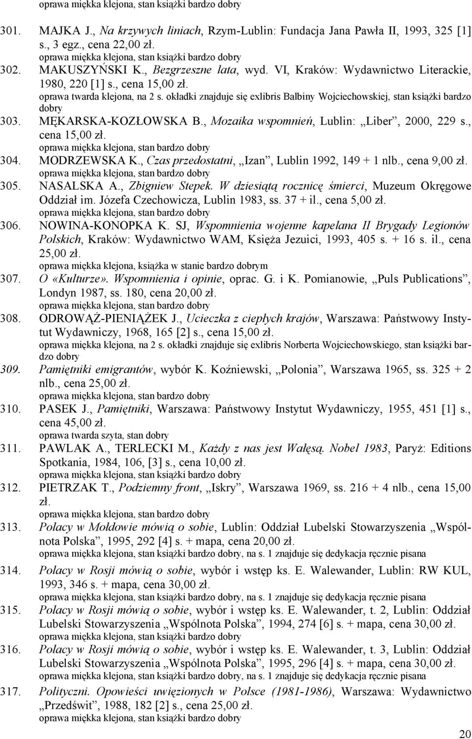 MĘKARSKA-KOZŁOWSKA B., Mozaika wspomnień, Lublin: Liber, 2000, 229 s., cena 15,00 zł. 304. MODRZEWSKA K., Czas przedostatni, Izan, Lublin 1992, 149 + 1 nlb., cena 9,00 zł. 305. NASALSKA A.