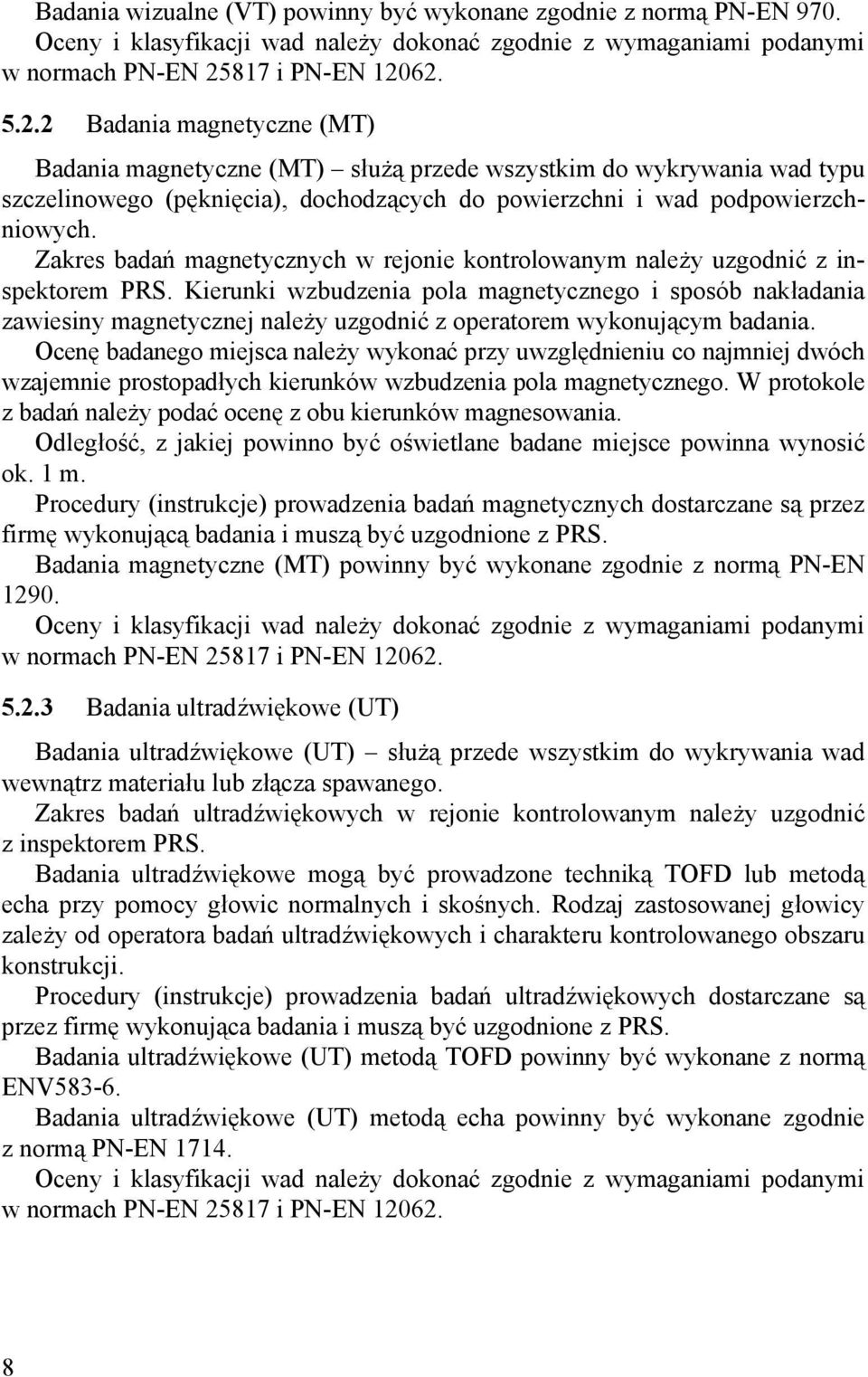 Zakres badań magnetycznych w rejonie kontrolowanym należy uzgodnić z inspektorem PRS.