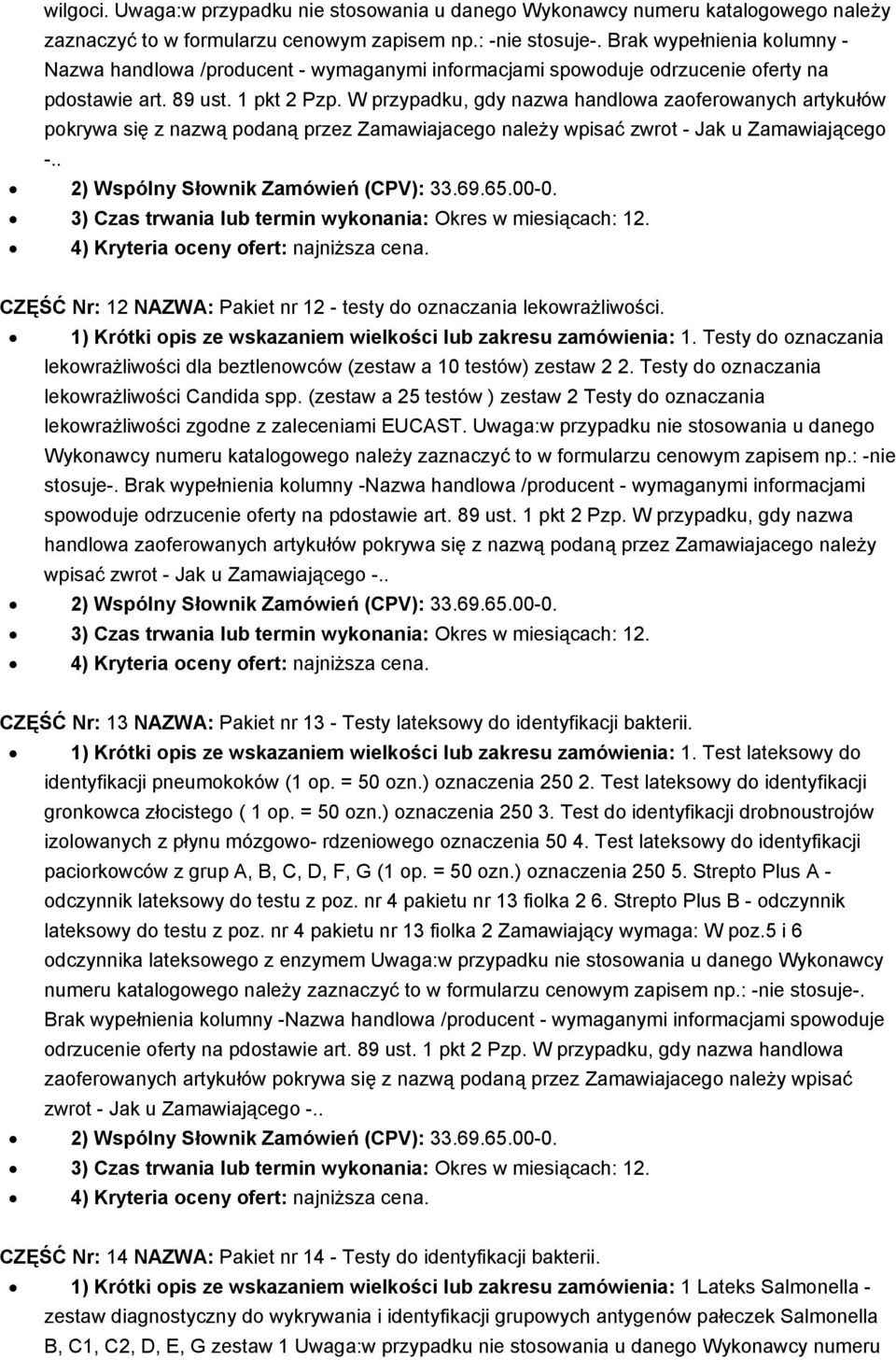 W przypadku, gdy nazwa handlowa zaoferowanych artykułów pokrywa się z nazwą podaną przez Zamawiajacego należy wpisać zwrot - Jak u Zamawiającego -.