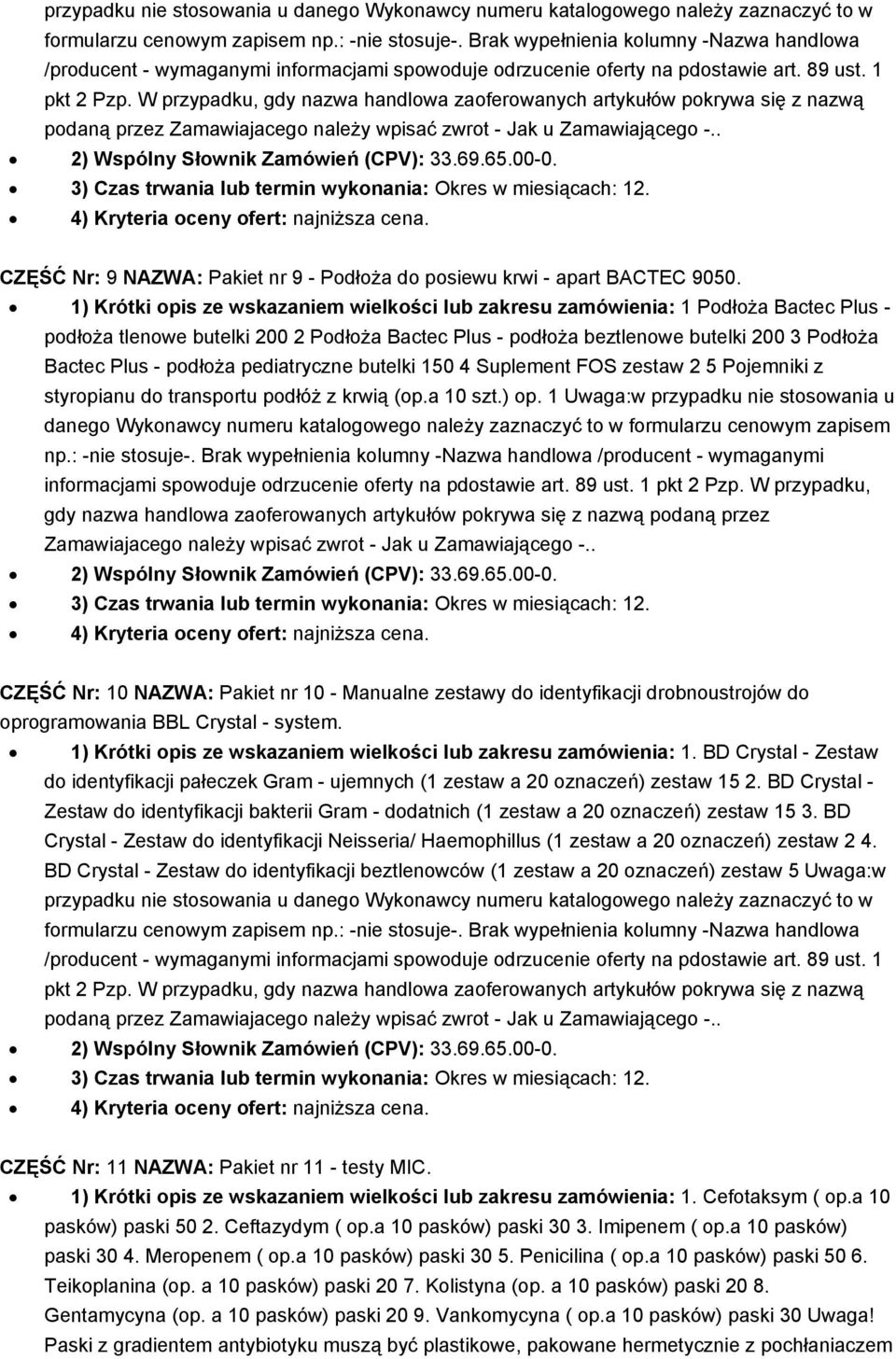 W przypadku, gdy nazwa handlowa zaoferowanych artykułów pokrywa się z nazwą podaną przez Zamawiajacego należy wpisać CZĘŚĆ Nr: 9 NAZWA: Pakiet nr 9 - Podłoża do posiewu krwi - apart BACTEC 9050.