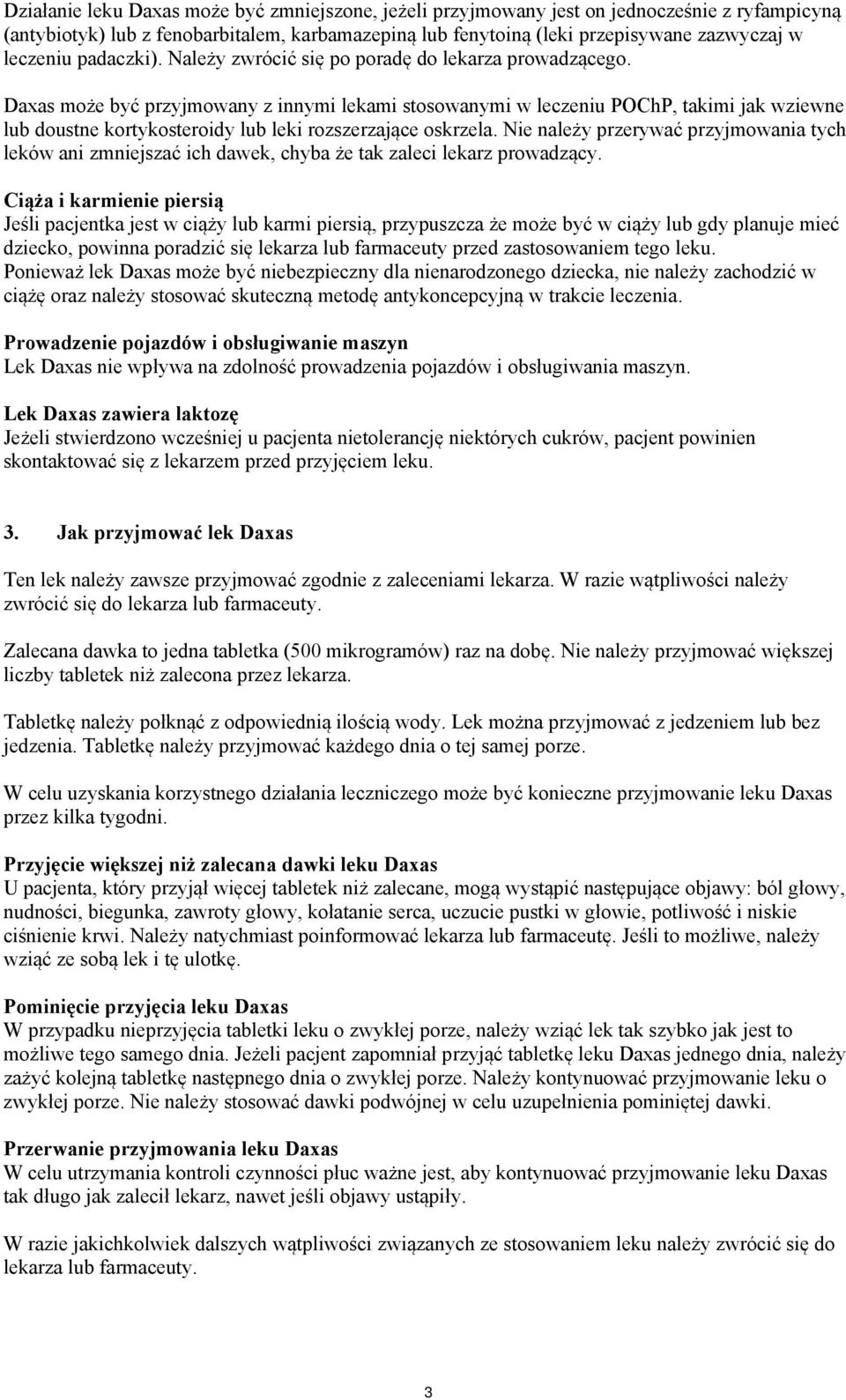 Daxas może być przyjmowany z innymi lekami stosowanymi w leczeniu POChP, takimi jak wziewne lub doustne kortykosteroidy lub leki rozszerzające oskrzela.