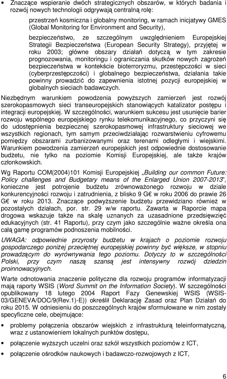 dotycz w tym zakresie prognozowania, monitoringu i ograniczania skutków nowych zagroe bezpieczestwa w kontekcie bioterroryzmu, przestpczoci w sieci (cyberprzestpczoci) i globalnego bezpieczestwa,