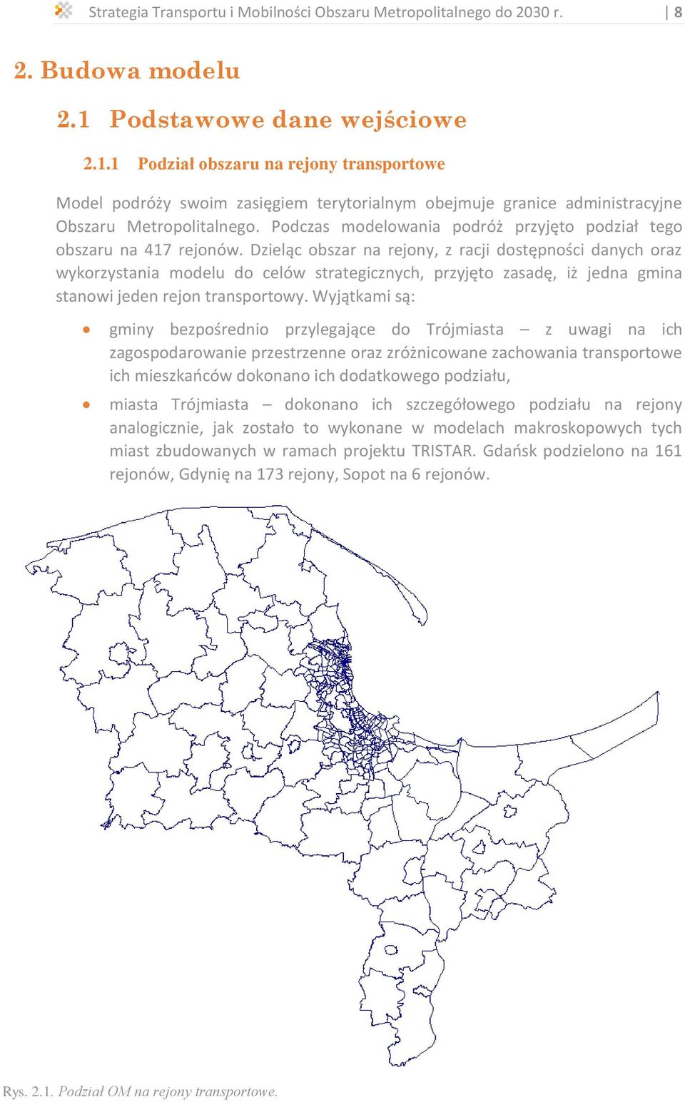 Podczas modelowania podróż przyjęto podział tego obszaru na 417 rejonów.