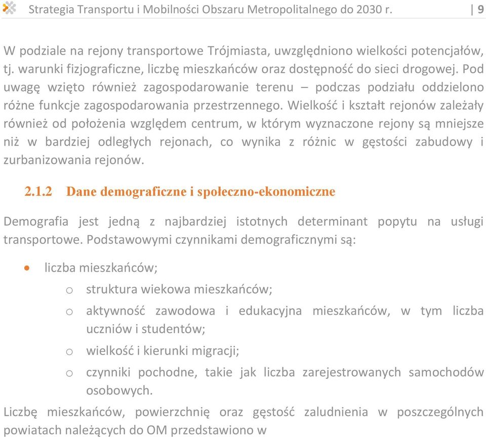 Pod uwagę wzięto również zagospodarowanie terenu podczas podziału oddzielono różne funkcje zagospodarowania przestrzennego.