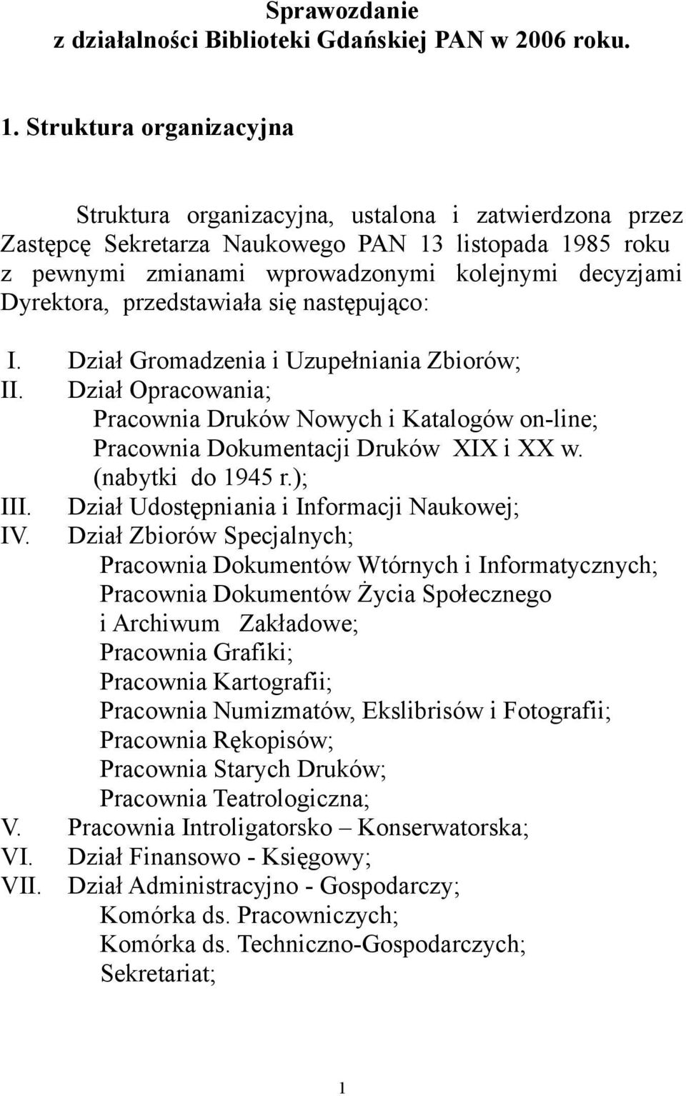 przedstawiała się następująco: I. Dział Gromadzenia i Uzupełniania Zbiorów; II. Dział Opracowania; Pracownia Druków Nowych i Katalogów on-line; Pracownia Dokumentacji Druków XIX i XX w.