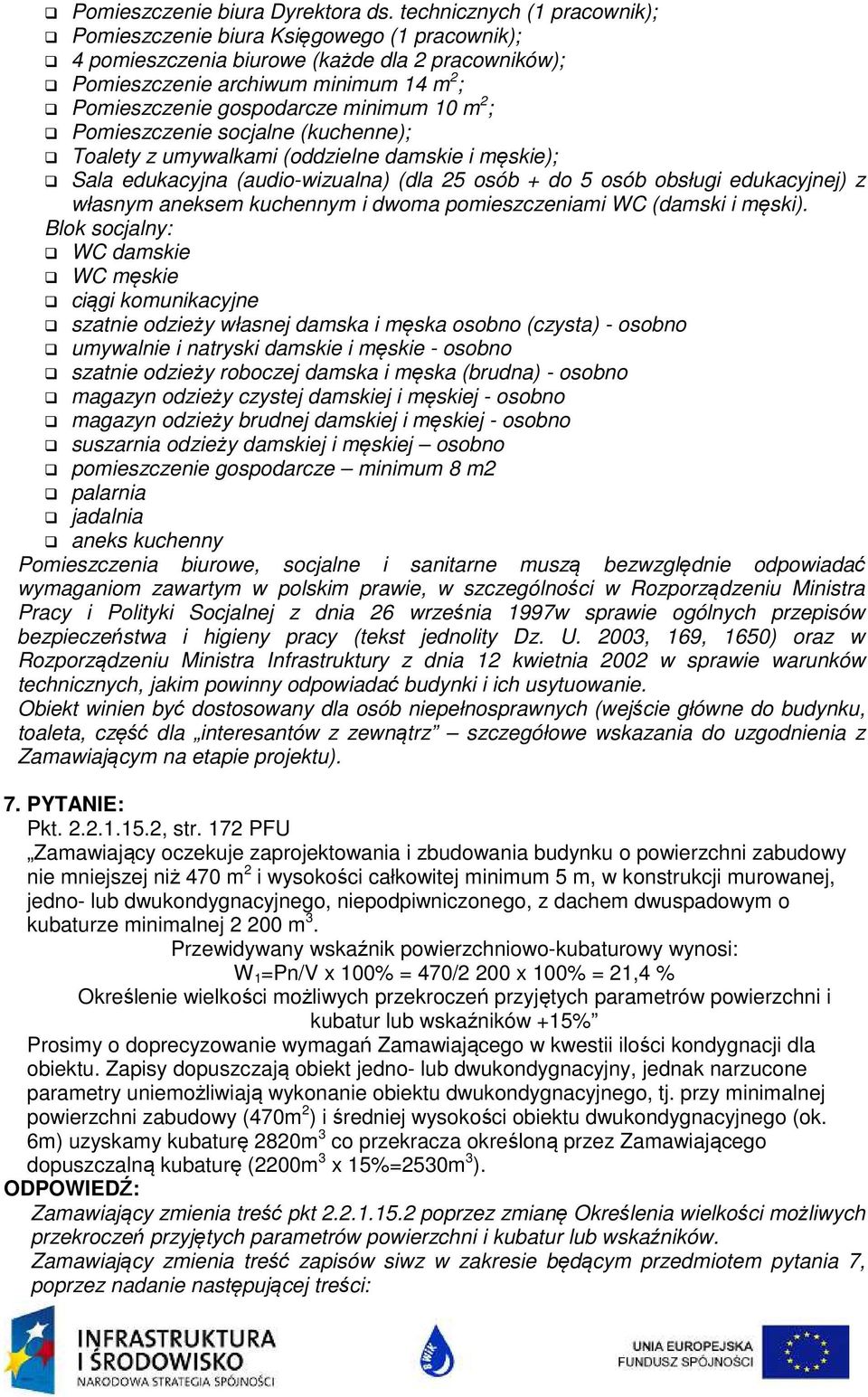 10 m 2 ; Pomieszczenie socjalne (kuchenne); Toalety z umywalkami (oddzielne damskie i męskie); Sala edukacyjna (audio-wizualna) (dla 25 osób + do 5 osób obsługi edukacyjnej) z własnym aneksem