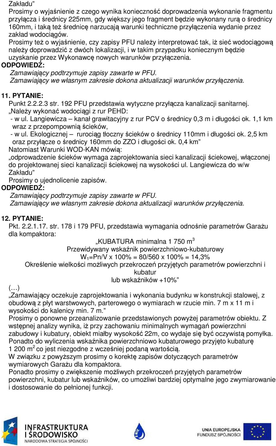 Prosimy też o wyjaśnienie, czy zapisy PFU należy interpretować tak, iż sieć wodociągową należy doprowadzić z dwóch lokalizacji, i w takim przypadku koniecznym będzie uzyskanie przez Wykonawcę nowych