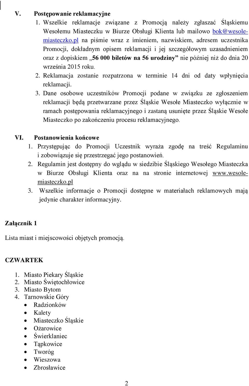 dnia 20 września 2015 roku. 2. Reklamacja zostanie rozpatrzona w terminie 14 dni od daty wpłynięcia reklamacji. 3.