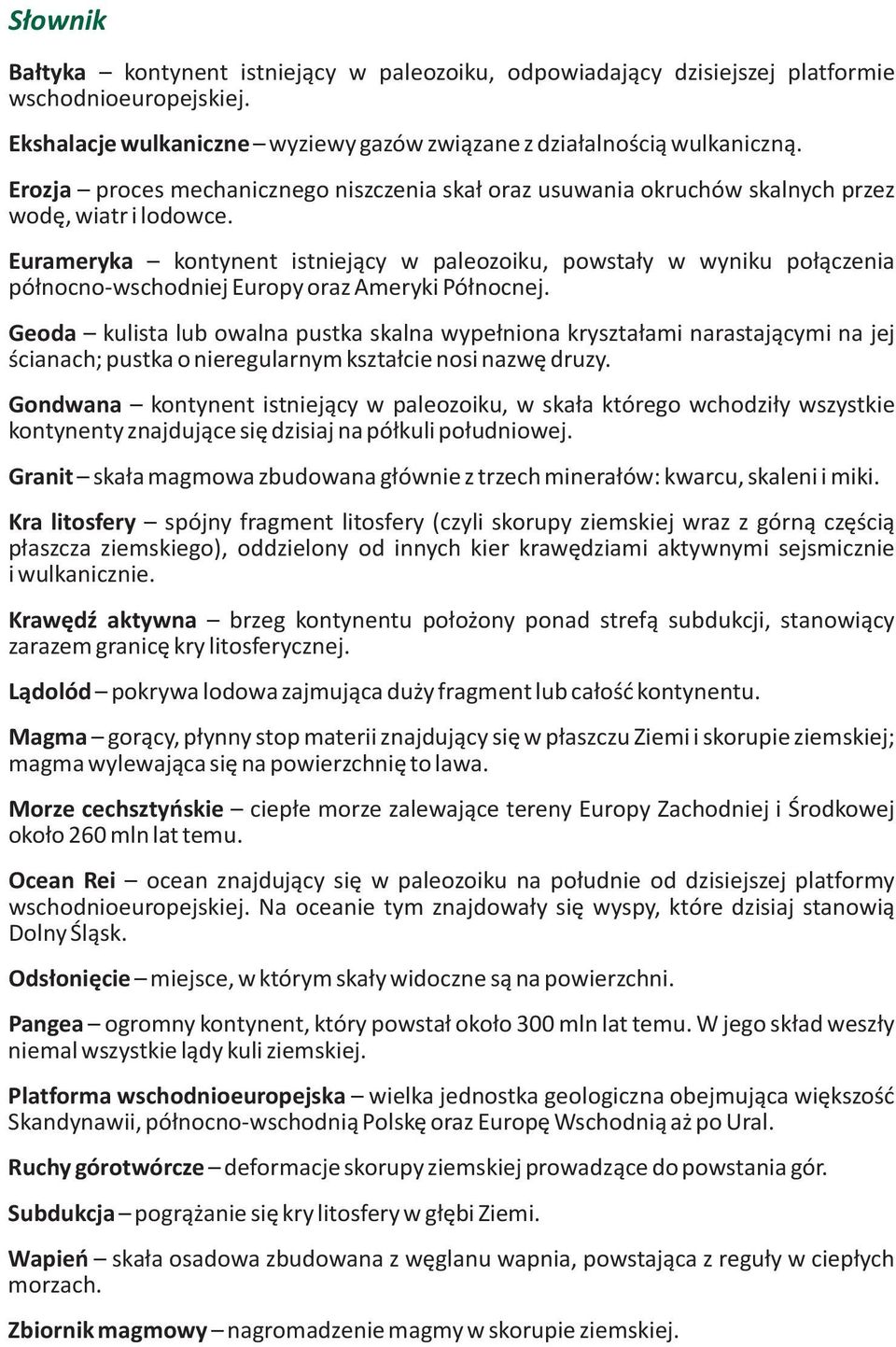 Eurameryka kontynent istniejący w paleozoiku, powstały w wyniku połączenia północno-wschodniej Europy oraz Ameryki Północnej.