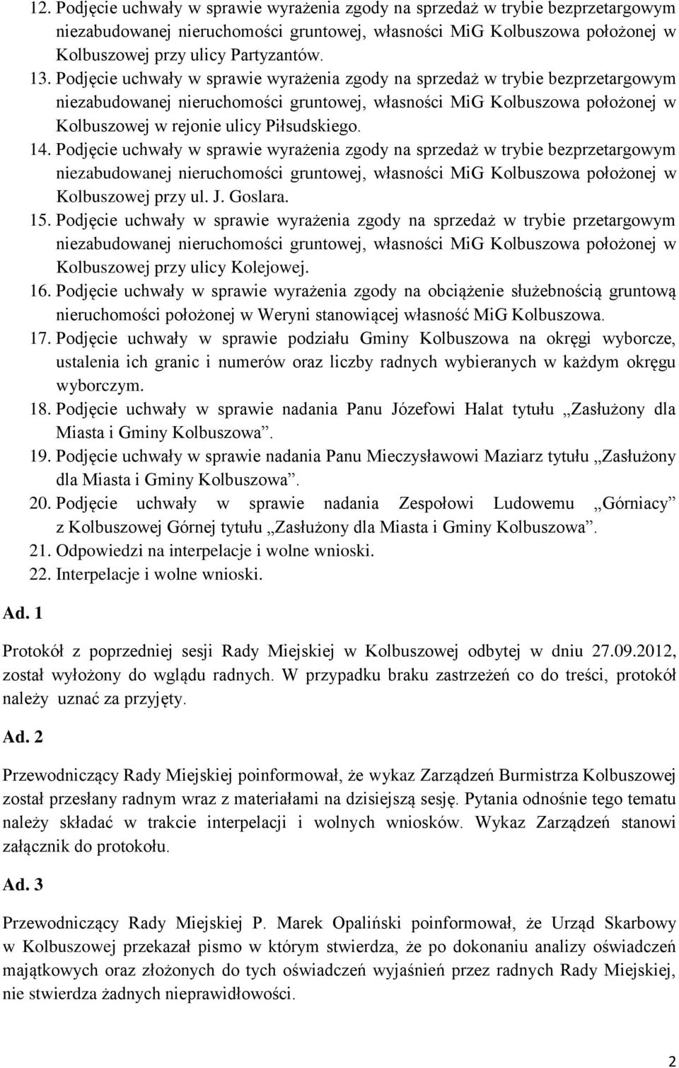 Piłsudskiego. 4. Podjęcie uchwały w sprawie wyrażenia zgody na sprzedaż w trybie bezprzetargowym niezabudowanej nieruchomości gruntowej, własności MiG Kolbuszowa położonej w Kolbuszowej przy ul. J.