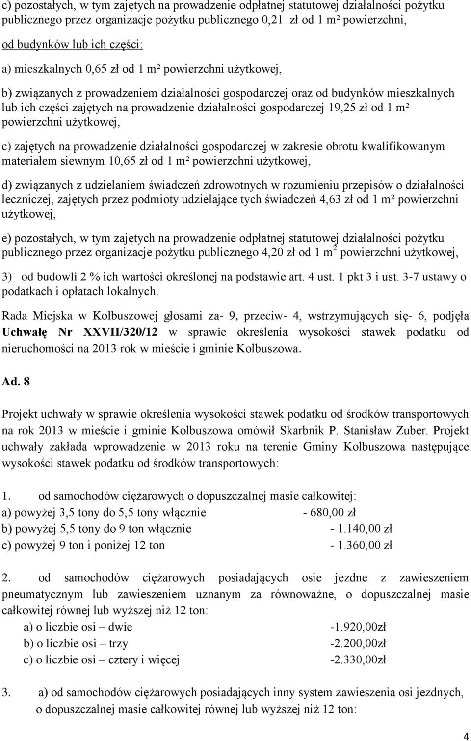 9,25 zł od m² powierzchni użytkowej, c) zajętych na prowadzenie działalności gospodarczej w zakresie obrotu kwalifikowanym materiałem siewnym 0,65 zł od m² powierzchni użytkowej, d) związanych z