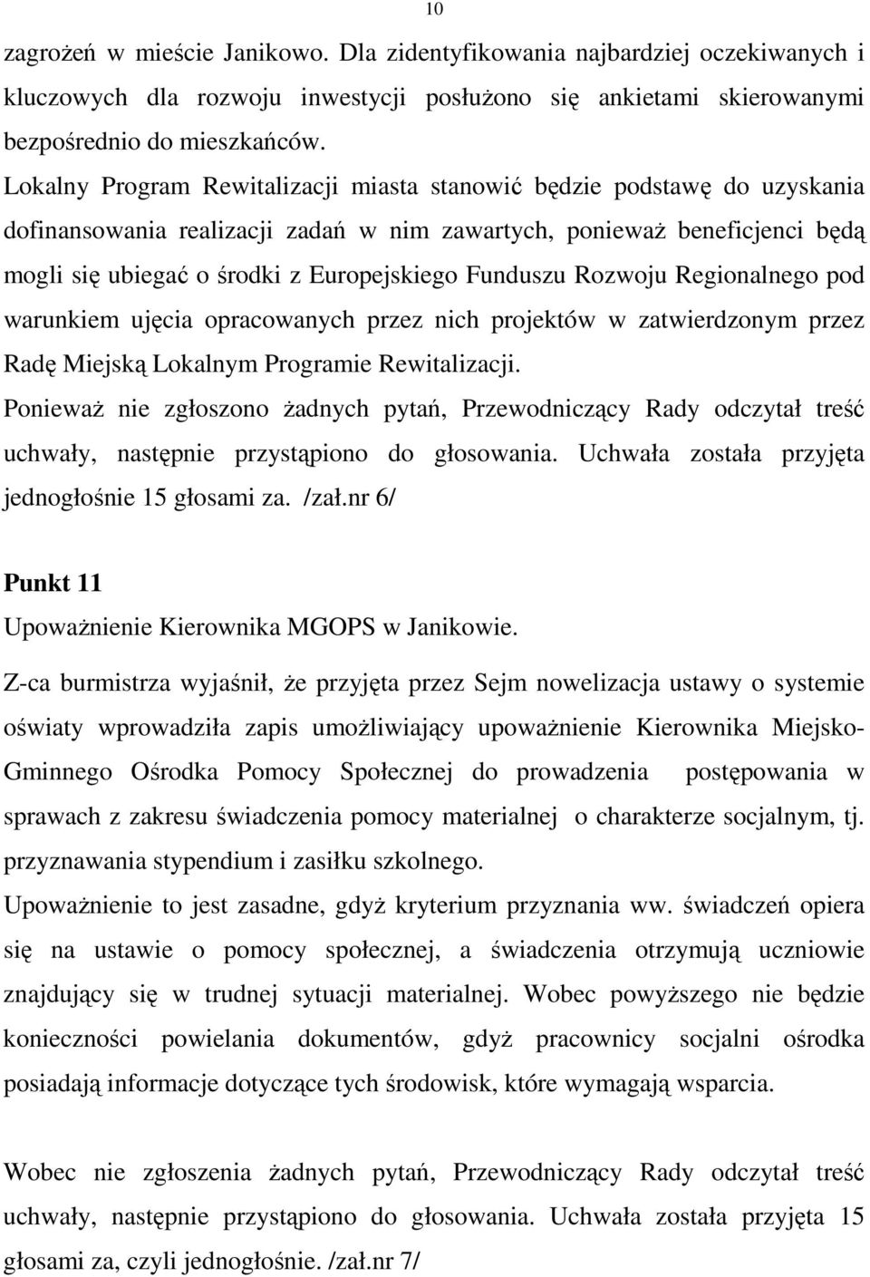 Funduszu Rozwoju Regionalnego pod warunkiem ujęcia opracowanych przez nich projektów w zatwierdzonym przez Radę Miejską Lokalnym Programie Rewitalizacji.