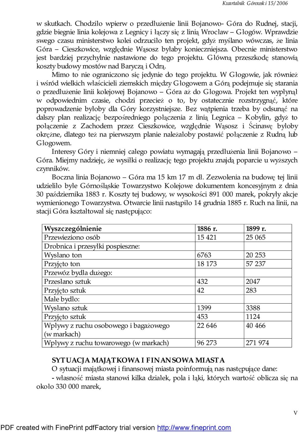 Obecnie ministerstwo jest bardziej przychylnie nastawione do tego projektu. Główną przeszkodę stanowią koszty budowy mostów nad Baryczą i Odrą. Mimo to nie ograniczono się jedynie do tego projektu.