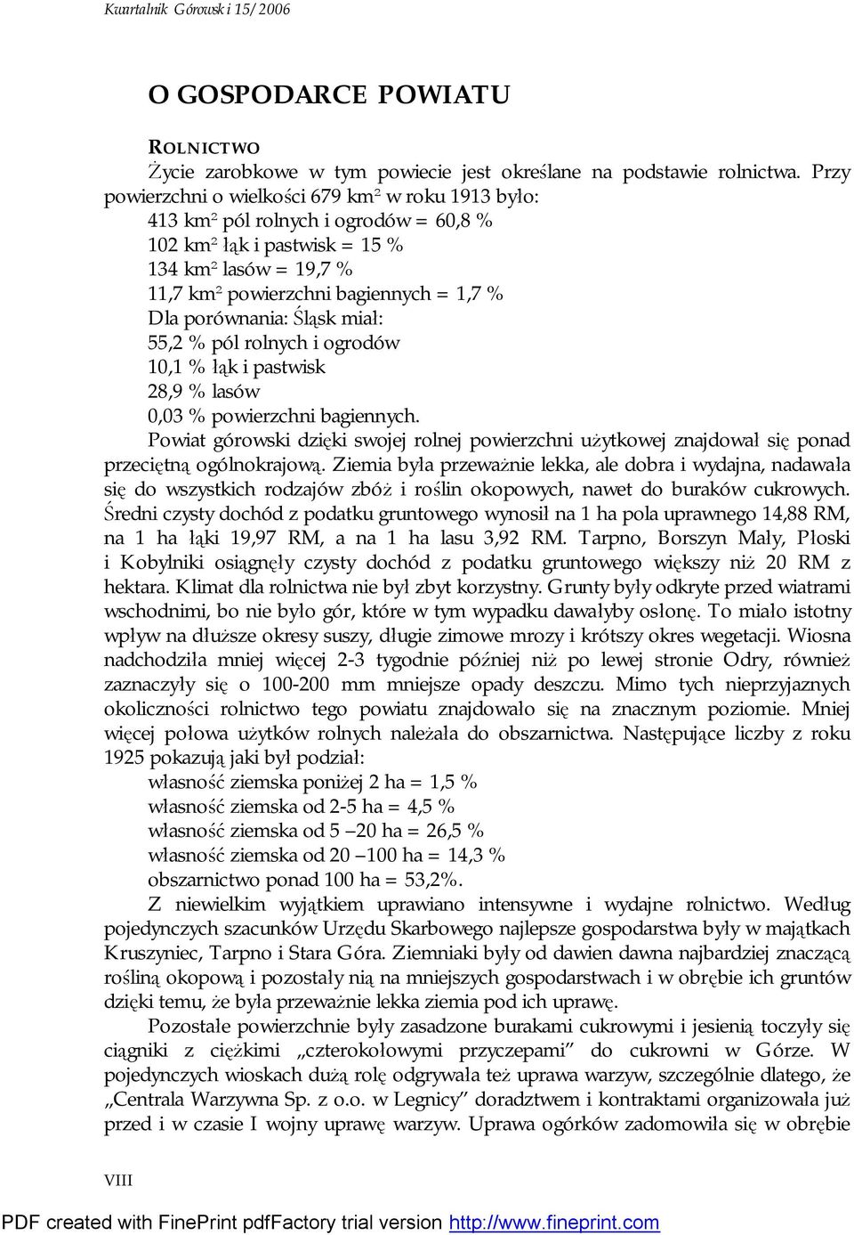 porównania: Śląsk miał: 55,2 % pól rolnych i ogrodów 10,1 % łąk i pastwisk 28,9 % lasów 0,03 % powierzchni bagiennych.