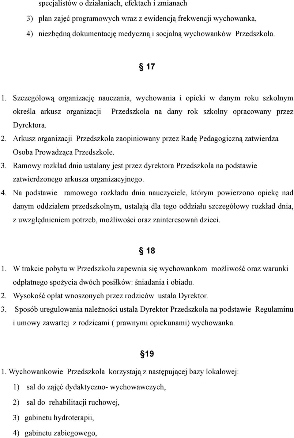 Arkusz organizacji Przedszkola zaopiniowany przez Radę Pedagogiczną zatwierdza Osoba Prowadząca Przedszkole. 3.